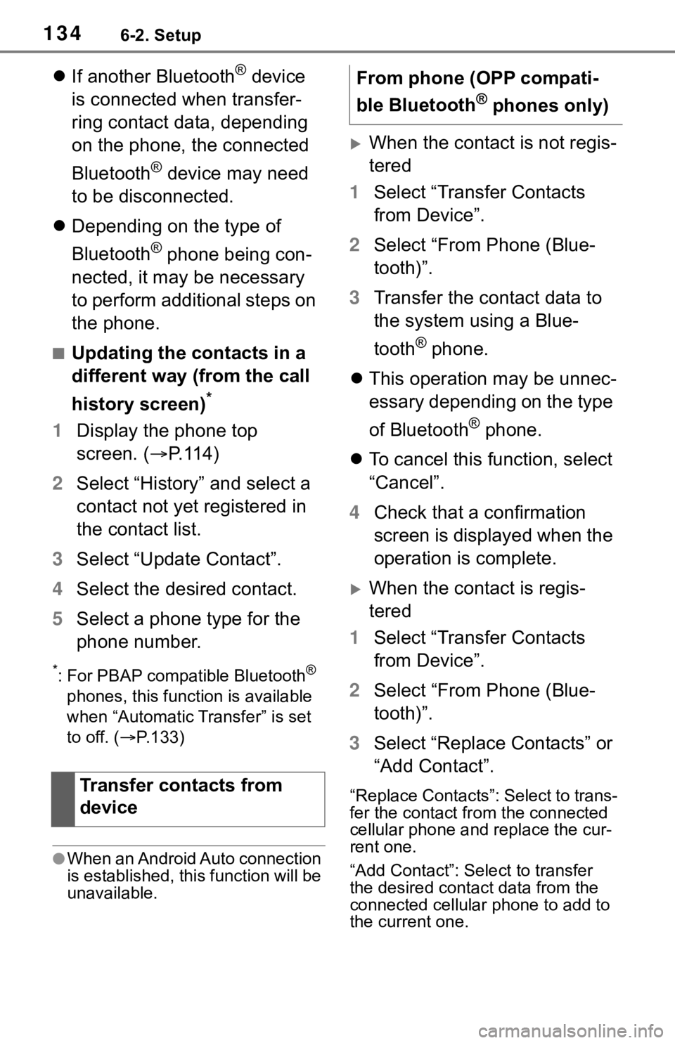 TOYOTA C-HR 2020  Accessories, Audio & Navigation (in English) 1346-2. Setup
If another Bluetooth® device 
is connected when transfer-
ring contact data, depending 
on the phone, the connected 
Bluetooth
® device may need 
to be disconnected.
 Depending o