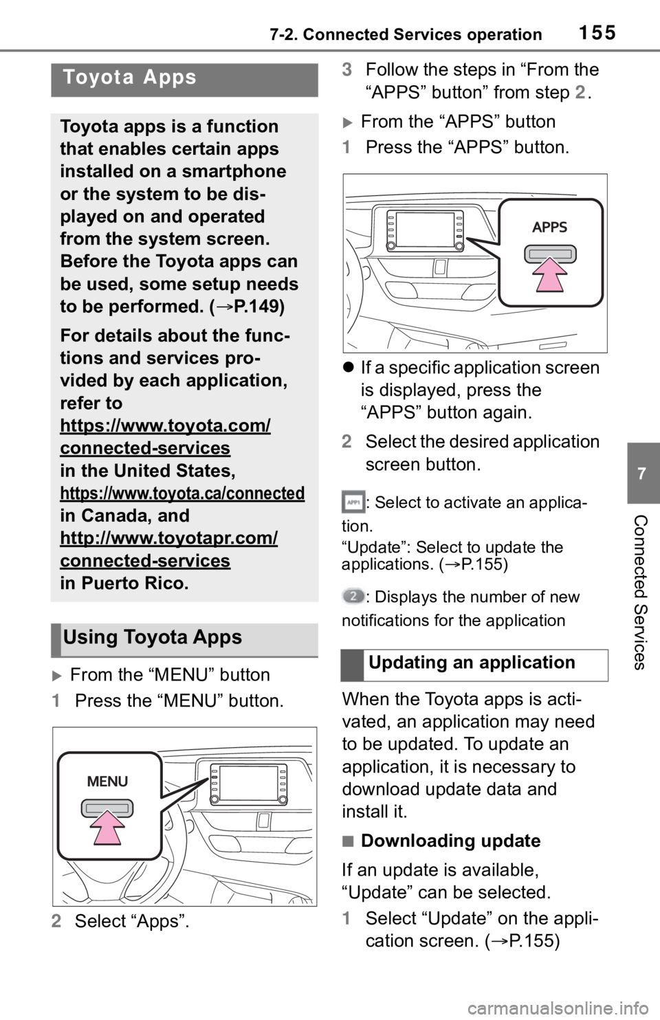 TOYOTA C-HR 2020 Accessories, Audio & Navigation (in English) 1557-2. Connected Services operation
7
Connected Services
7-2.Connected Services operation
From the “MENU” button
1 Press the “MENU” button.
2 Select “Apps”. 3
Follow the steps in “Fr TOYOTA C-HR 2020 Accessories, Audio & Navigation (in English) 1557-2. Connected Services operation
7
Connected Services
7-2.Connected Services operation
From the “MENU” button
1 Press the “MENU” button.
2 Select “Apps”. 3
Follow the steps in “Fr