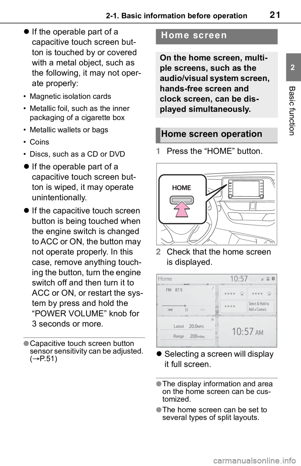 TOYOTA C-HR 2020 Accessories, Audio & Navigation (in English) 212-1. Basic information before operation
2
Basic function
If the operable part of a
capacitive touch screen but-
ton is touched by or covered
with a metal object, such as
the following, it may TOYOTA C-HR 2020 Accessories, Audio & Navigation (in English) 212-1. Basic information before operation
2
Basic function
If the operable part of a
capacitive touch screen but-
ton is touched by or covered
with a metal object, such as
the following, it may