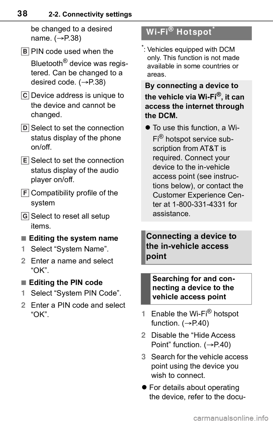 TOYOTA C-HR 2020 Accessories, Audio & Navigation (in English) 382-2. Connectivity settings
be changed to a desired
name. (P. 3 8 )
PIN code used when the
Bluetooth
® device was regis-
tered. Can be changed to a
desired code. ( P.38)
Device address is u TOYOTA C-HR 2020 Accessories, Audio & Navigation (in English) 382-2. Connectivity settings
be changed to a desired
name. (P. 3 8 )
PIN code used when the
Bluetooth
® device was regis-
tered. Can be changed to a
desired code. ( P.38)
Device address is u