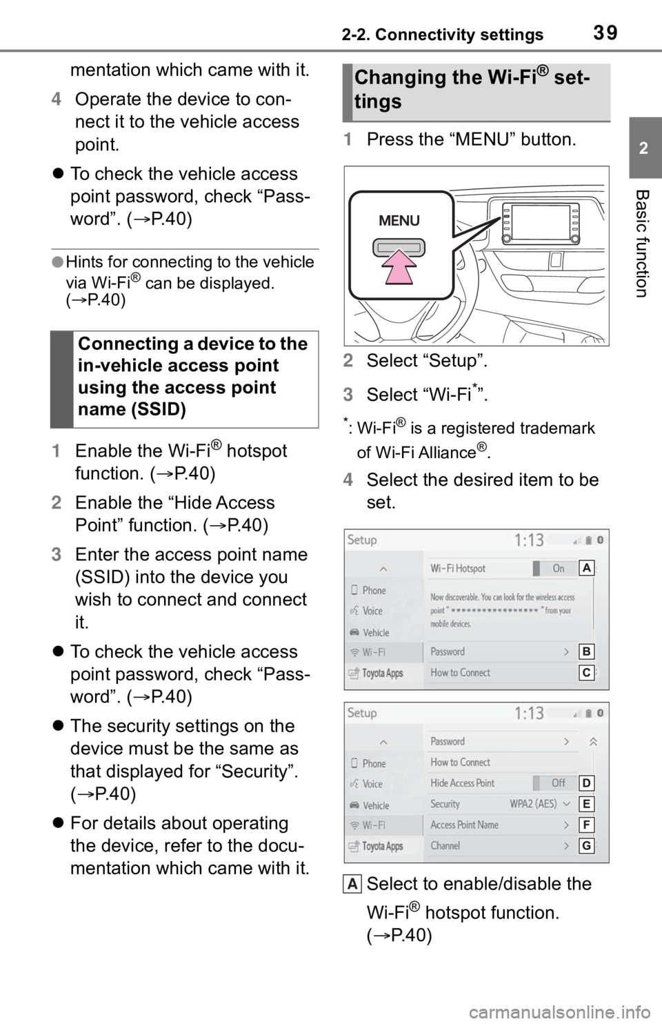 TOYOTA C-HR 2020 Accessories, Audio & Navigation (in English) 392-2. Connectivity settings
2
Basic function
mentation which came with it.
4 Operate the device to con-
nect it to the vehicle access
point.
To check the vehicle access
point password, check TOYOTA C-HR 2020 Accessories, Audio & Navigation (in English) 392-2. Connectivity settings
2
Basic function
mentation which came with it.
4 Operate the device to con-
nect it to the vehicle access
point.
To check the vehicle access
point password, check