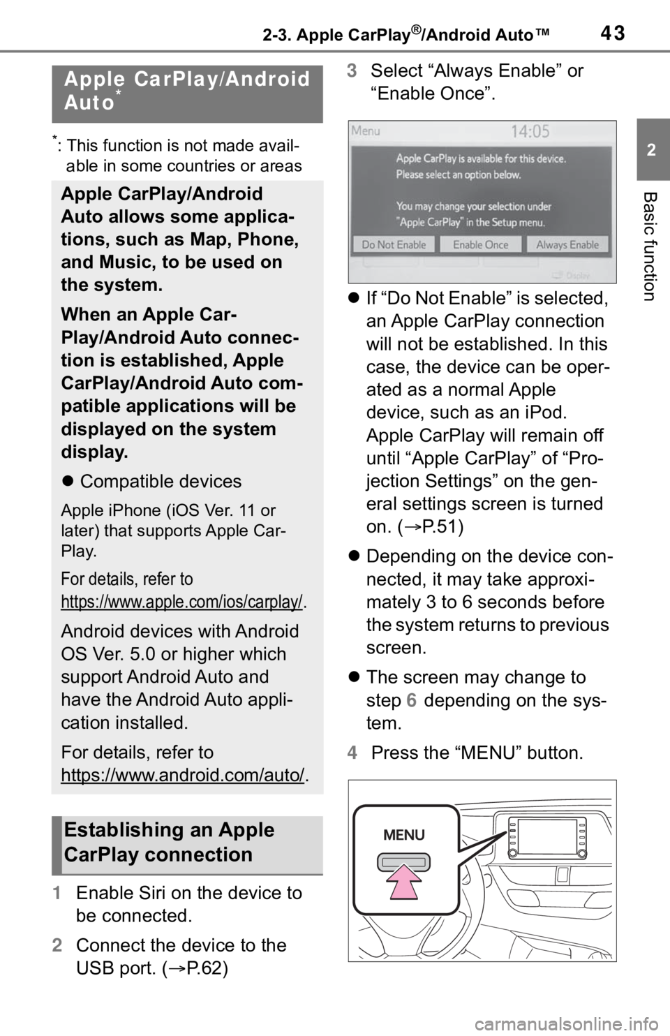 TOYOTA C-HR 2020 Accessories, Audio & Navigation (in English) 432-3. Apple CarPlay®/Android Auto™
2
Basic function
2-3.Apple CarPlay®/Android Auto™
*: This function is not made avail-able in some countries or areas
1 Enable Siri on the device to
be connec TOYOTA C-HR 2020 Accessories, Audio & Navigation (in English) 432-3. Apple CarPlay®/Android Auto™
2
Basic function
2-3.Apple CarPlay®/Android Auto™
*: This function is not made avail-able in some countries or areas
1 Enable Siri on the device to
be connec