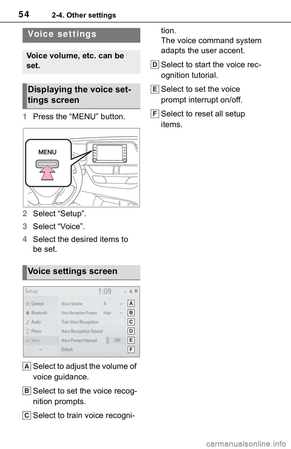 TOYOTA C-HR 2020 Accessories, Audio & Navigation (in English) 542-4. Other settings
1Press the “MENU” button.
2 Select “Setup”.
3 Select “Voice”.
4 Select the desired items to
be set.
Select to adjust the volume of
voice guidance.
Select to set the TOYOTA C-HR 2020 Accessories, Audio & Navigation (in English) 542-4. Other settings
1Press the “MENU” button.
2 Select “Setup”.
3 Select “Voice”.
4 Select the desired items to
be set.
Select to adjust the volume of
voice guidance.
Select to set the