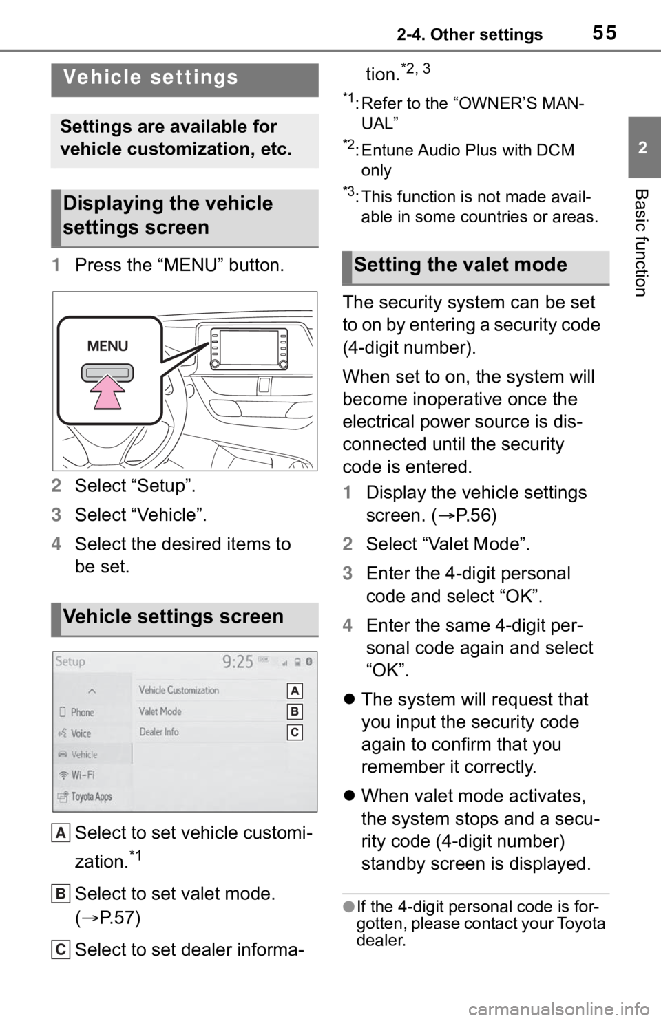 TOYOTA C-HR 2020 Accessories, Audio & Navigation (in English) 552-4. Other settings
2
Basic function
1Press the “MENU” button.
2 Select “Setup”.
3 Select “Vehicle”.
4 Select the desired items to
be set.
Select to set vehicle customi-
zation.
*1
Sele TOYOTA C-HR 2020 Accessories, Audio & Navigation (in English) 552-4. Other settings
2
Basic function
1Press the “MENU” button.
2 Select “Setup”.
3 Select “Vehicle”.
4 Select the desired items to
be set.
Select to set vehicle customi-
zation.
*1
Sele
