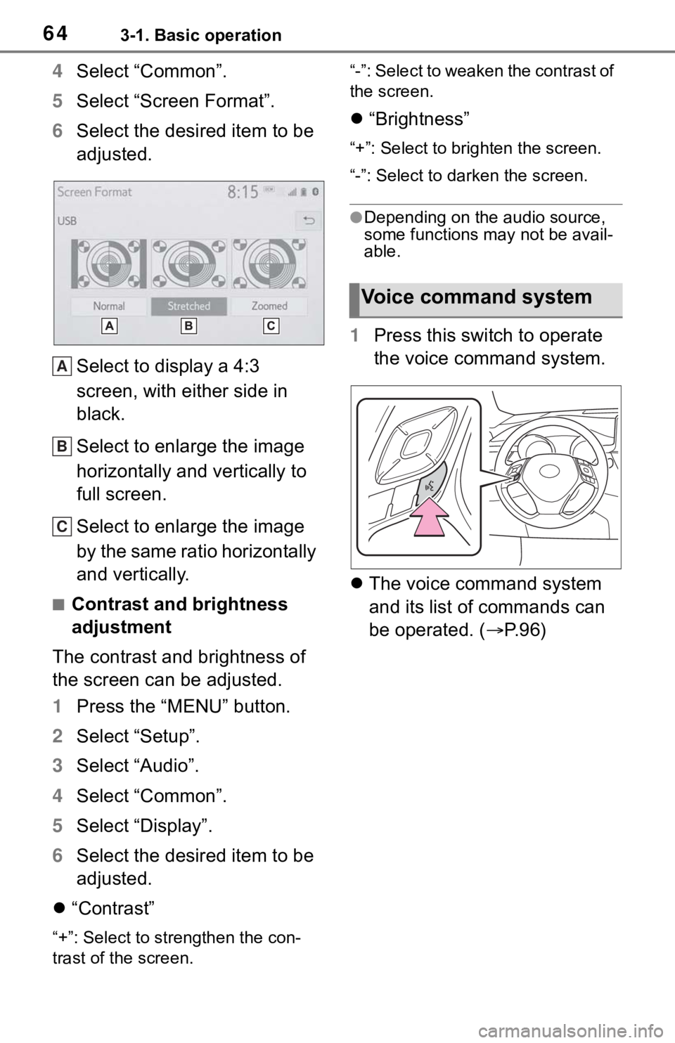 TOYOTA C-HR 2020 Accessories, Audio & Navigation (in English) 643-1. Basic operation
4Select “Common”.
5 Select “Screen Format”.
6 Select the desired item to be
adjusted.
Select to display a 4:3
screen, with either side in
black.
Select to enlarge the TOYOTA C-HR 2020 Accessories, Audio & Navigation (in English) 643-1. Basic operation
4Select “Common”.
5 Select “Screen Format”.
6 Select the desired item to be
adjusted.
Select to display a 4:3
screen, with either side in
black.
Select to enlarge the