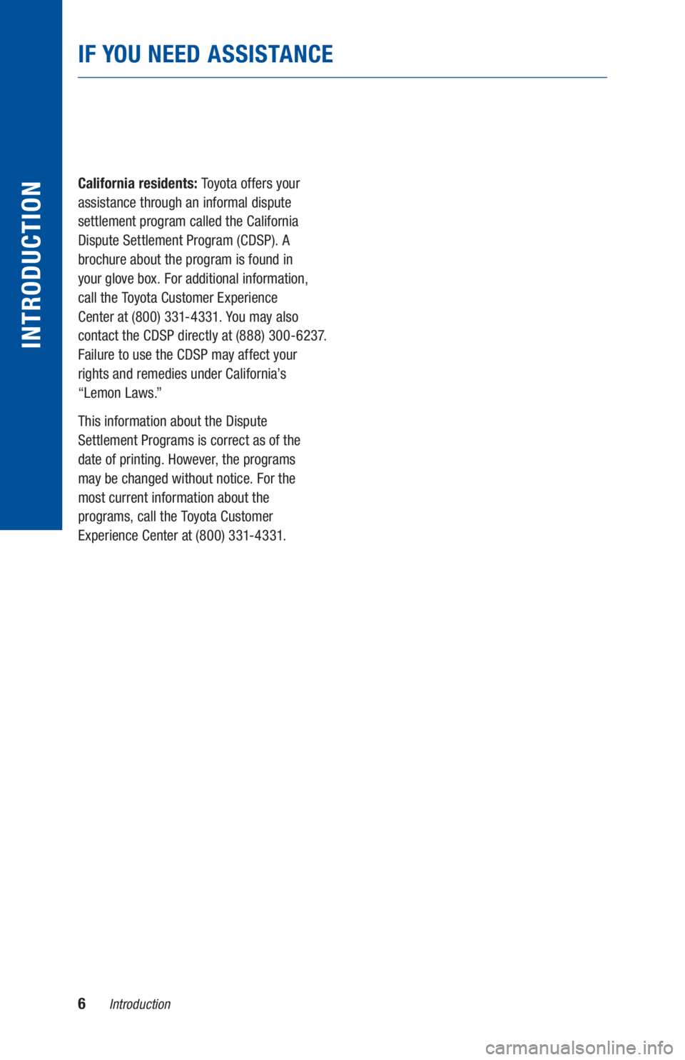 TOYOTA C-HR 2020  Warranties & Maintenance Guides (in English) 6Introduction
IF YOU NEED ASSISTANCE
INTRODUCTION
California residents: Toyota offers your 
assistance through an informal dispute 
settlement program called the California 
Dispute Settlement Program