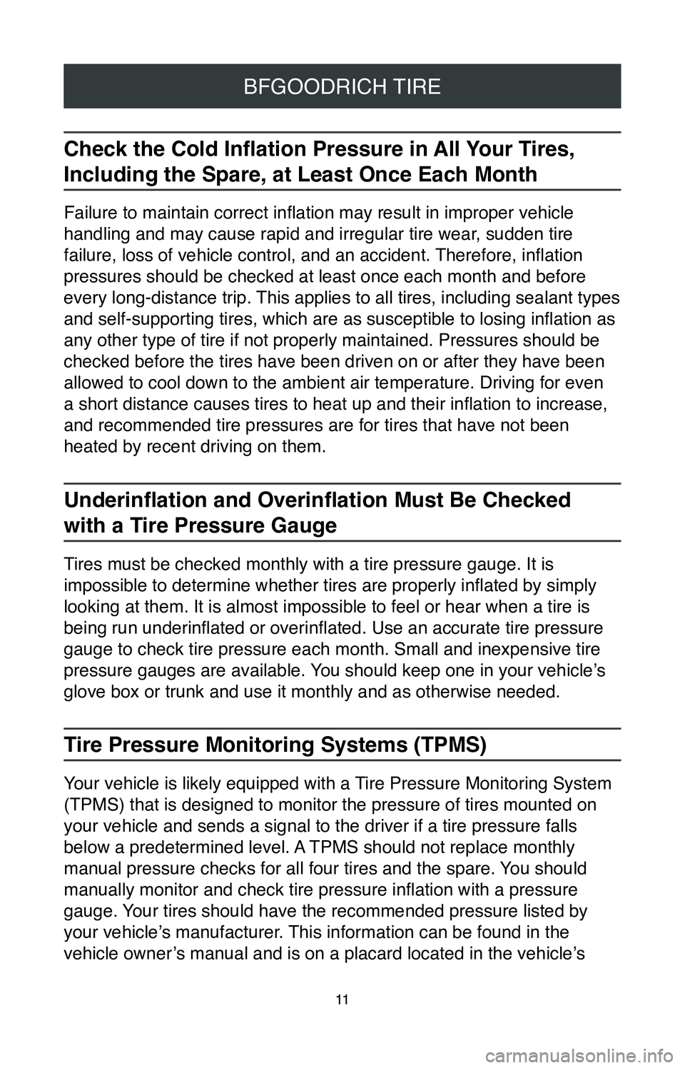 TOYOTA C-HR 2020 Warranties & Maintenance Guides (in English) 11
BFGOODRICH TIRE
Check the Cold Inflation Pressure in All Your Tires,
Including the Spare, at Least Once Each Month
Failure to maintain correct inflation may result in improper vehicle
handling an TOYOTA C-HR 2020 Warranties & Maintenance Guides (in English) 11
BFGOODRICH TIRE
Check the Cold Inflation Pressure in All Your Tires,
Including the Spare, at Least Once Each Month
Failure to maintain correct inflation may result in improper vehicle
handling an
