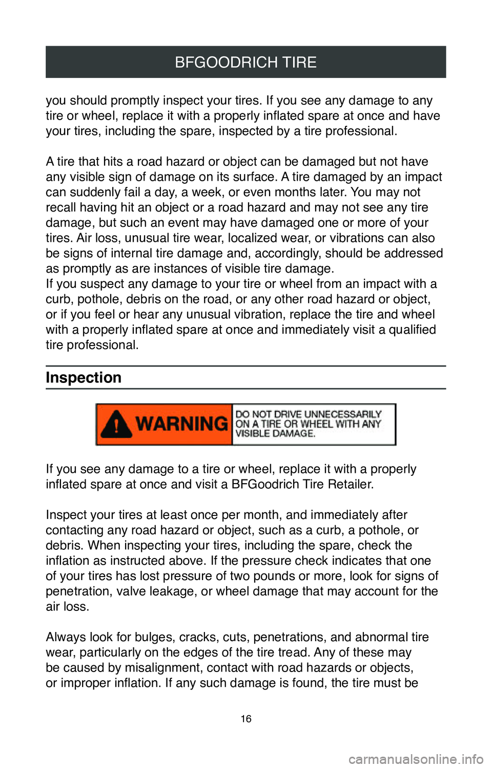 TOYOTA C-HR 2020 Warranties & Maintenance Guides (in English) 16
BFGOODRICH TIRE
you should promptly inspect your tires. If you see any damage to any
tire or wheel, replace it with a properly inflated spare at once and have
your tires, including the spare, ins TOYOTA C-HR 2020 Warranties & Maintenance Guides (in English) 16
BFGOODRICH TIRE
you should promptly inspect your tires. If you see any damage to any
tire or wheel, replace it with a properly inflated spare at once and have
your tires, including the spare, ins