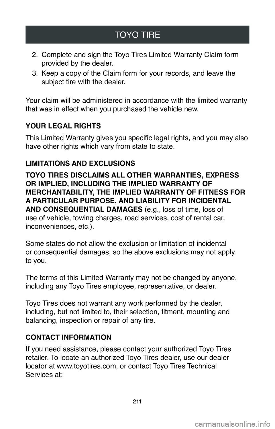 TOYOTA C-HR 2020  Warranties & Maintenance Guides (in English) TOYO TIRE
2 11
2. Complete and sign the Toyo Tires Limited Warranty Claim form 
provided by the dealer.
3.
 Keep a copy of the Claim form for your records, and leave the 
subject tire with the dealer.