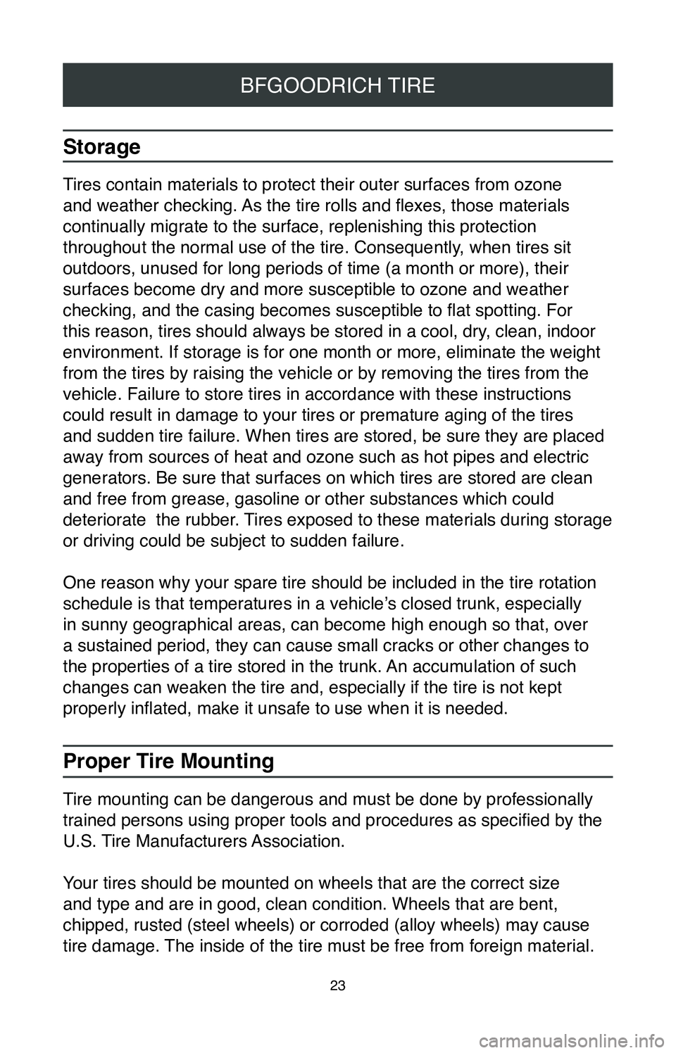 TOYOTA C-HR 2020 Warranties & Maintenance Guides (in English) 23
BFGOODRICH TIRE
Storage
Tires contain materials to protect their outer surfaces from ozone
and weather checking. As the tire rolls and flexes, those materials
continually migrate to the surface, TOYOTA C-HR 2020 Warranties & Maintenance Guides (in English) 23
BFGOODRICH TIRE
Storage
Tires contain materials to protect their outer surfaces from ozone
and weather checking. As the tire rolls and flexes, those materials
continually migrate to the surface,