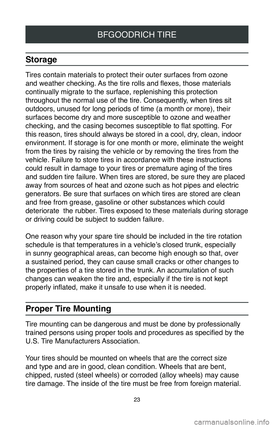 TOYOTA C-HR 2020  Warranties & Maintenance Guides (in English) 23
BFGOODRICH TIRE
Storage
Tires contain materials to protect their outer surfaces from ozone 
and weather checking. As the tire rolls and flexes, those materials 
continually migrate to the surface, 