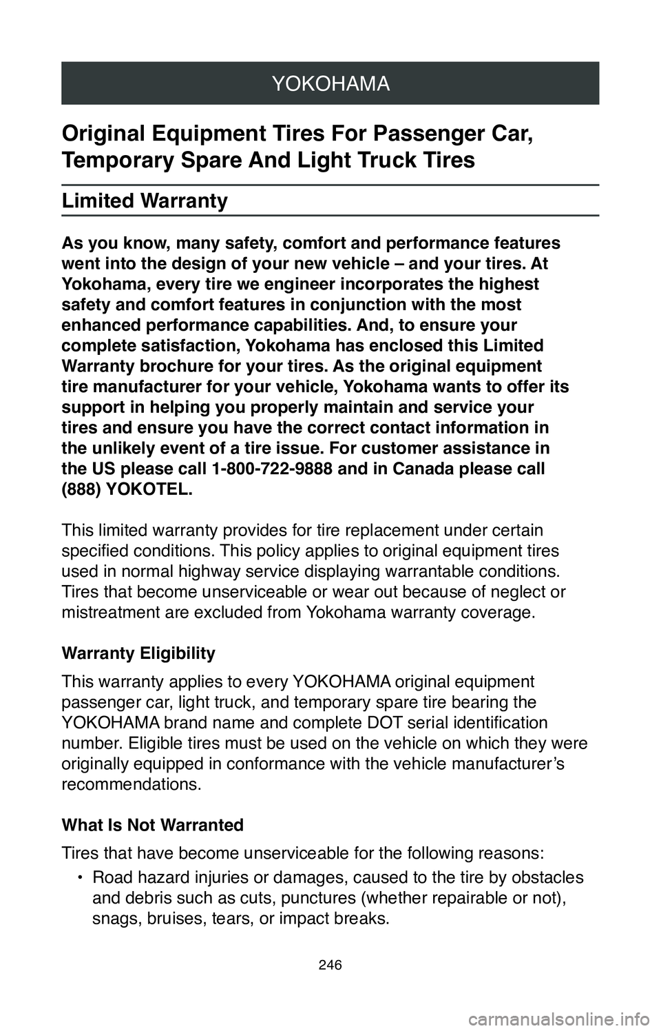 TOYOTA C-HR 2020 Warranties & Maintenance Guides (in English) YOKOHAMA
246
Original Equipment Tires For Passenger Car,
Temporary Spare And Light Truck Tires
Limited Warranty
As you know, many safety, comfort and performance features
went into the design of you TOYOTA C-HR 2020 Warranties & Maintenance Guides (in English) YOKOHAMA
246
Original Equipment Tires For Passenger Car,
Temporary Spare And Light Truck Tires
Limited Warranty
As you know, many safety, comfort and performance features
went into the design of you