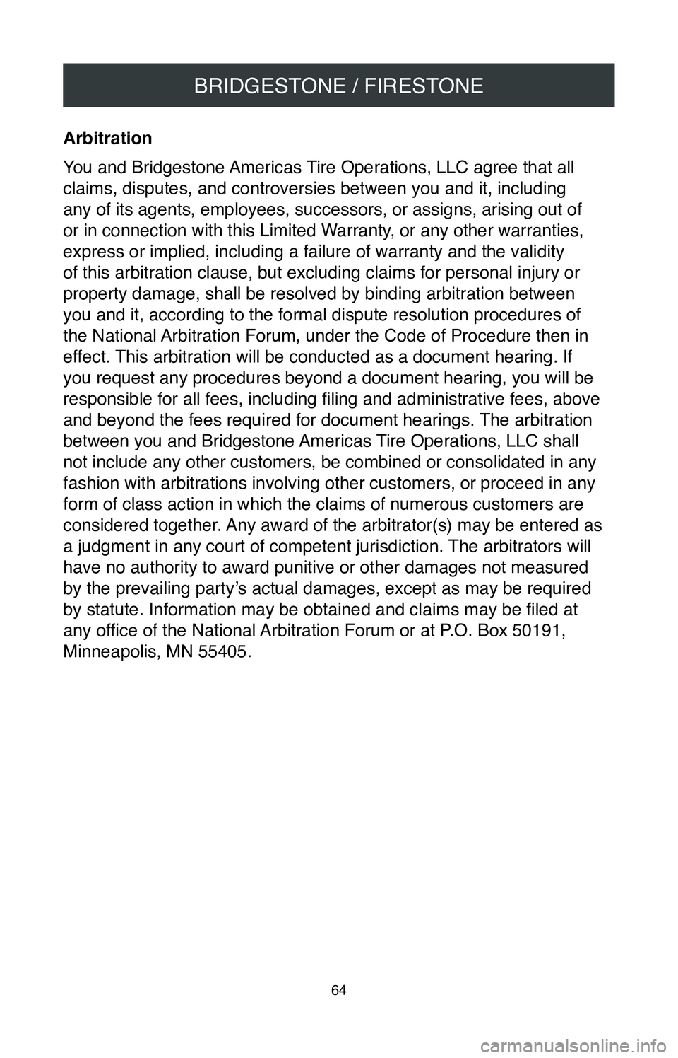 TOYOTA C-HR 2020  Warranties & Maintenance Guides (in English) BRIDGESTONE / FIRESTONE
64
Arbitration 
You and Bridgestone Americas Tire Operations, LLC agree that all 
claims, disputes, and controversies between you and it, including 
any of its agents, employee