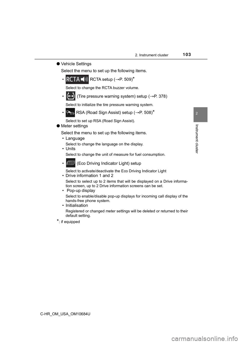 TOYOTA C-HR 2021 Owners Manual (in English) 1032. Instrument cluster
2
Instrument cluster
C-HR_OM_USA_OM10684U
●Vehicle Settings
Select the menu to set up the following items.
• RCTA setup ( P. 5 0 9 )
*
Select to change the RCTA buz TOYOTA C-HR 2021 Owners Manual (in English) 1032. Instrument cluster
2
Instrument cluster
C-HR_OM_USA_OM10684U
●Vehicle Settings
Select the menu to set up the following items.
• RCTA setup ( P. 5 0 9 )
*
Select to change the RCTA buz