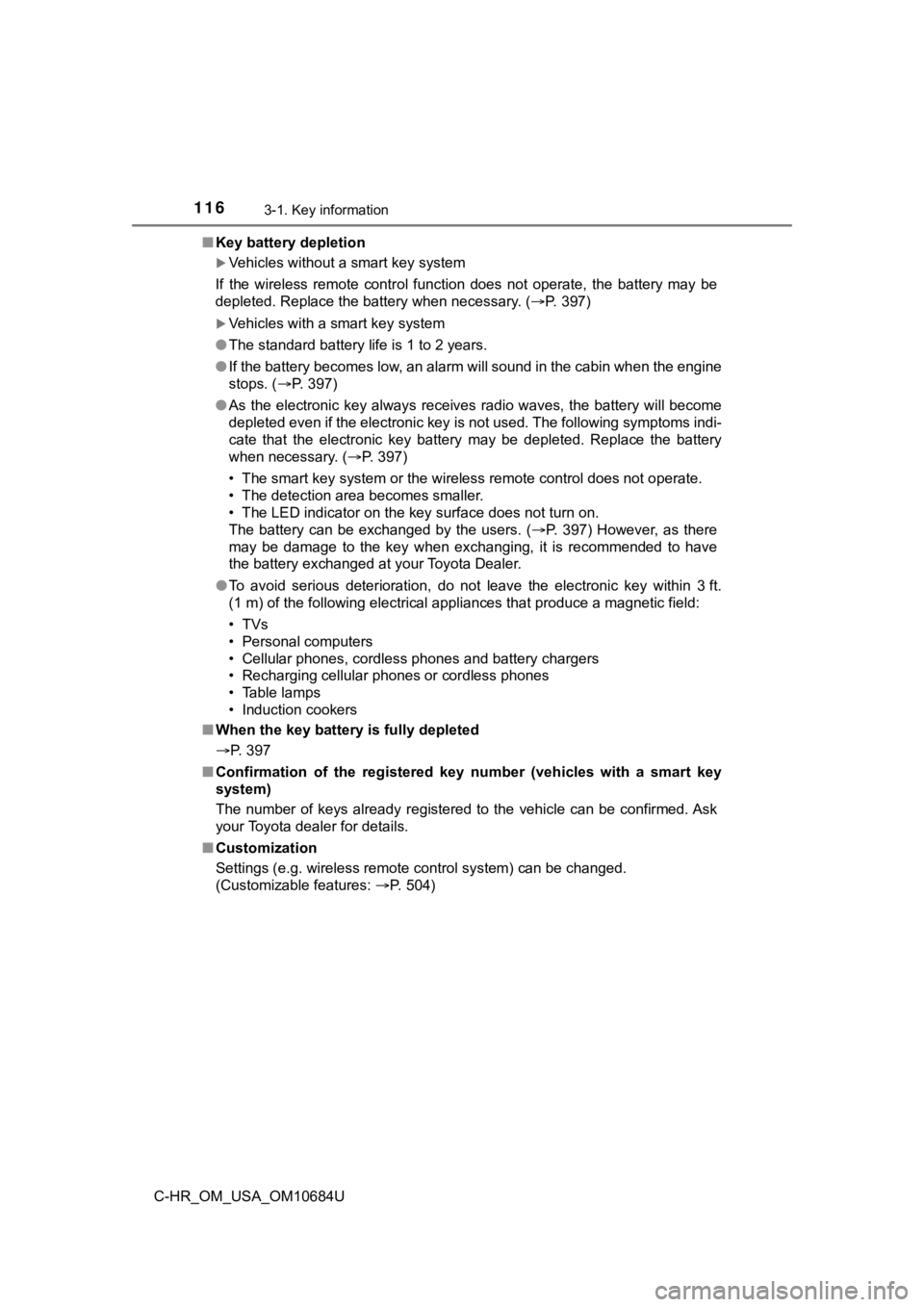 TOYOTA C-HR 2021 Owners Manual (in English) 1163-1. Key information
C-HR_OM_USA_OM10684U■
Key battery depletion
Vehicles without a smart key system
If the wireless remote control function does not operate, the b attery may be
dep TOYOTA C-HR 2021 Owners Manual (in English) 1163-1. Key information
C-HR_OM_USA_OM10684U■
Key battery depletion
Vehicles without a smart key system
If the wireless remote control function does not operate, the b attery may be
dep