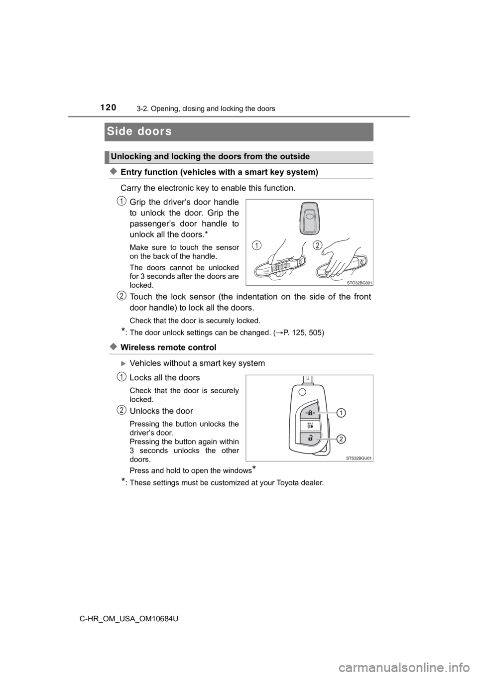 TOYOTA C-HR 2021 Owners Manual (in English) 1203-2. Opening, closing and locking the doors
C-HR_OM_USA_OM10684U
Side doors
◆Entry function (vehicles with a smart key system)
Carry the electronic key to enable this function.
Grip the driver TOYOTA C-HR 2021 Owners Manual (in English) 1203-2. Opening, closing and locking the doors
C-HR_OM_USA_OM10684U
Side doors
◆Entry function (vehicles with a smart key system)
Carry the electronic key to enable this function.
Grip the driver
