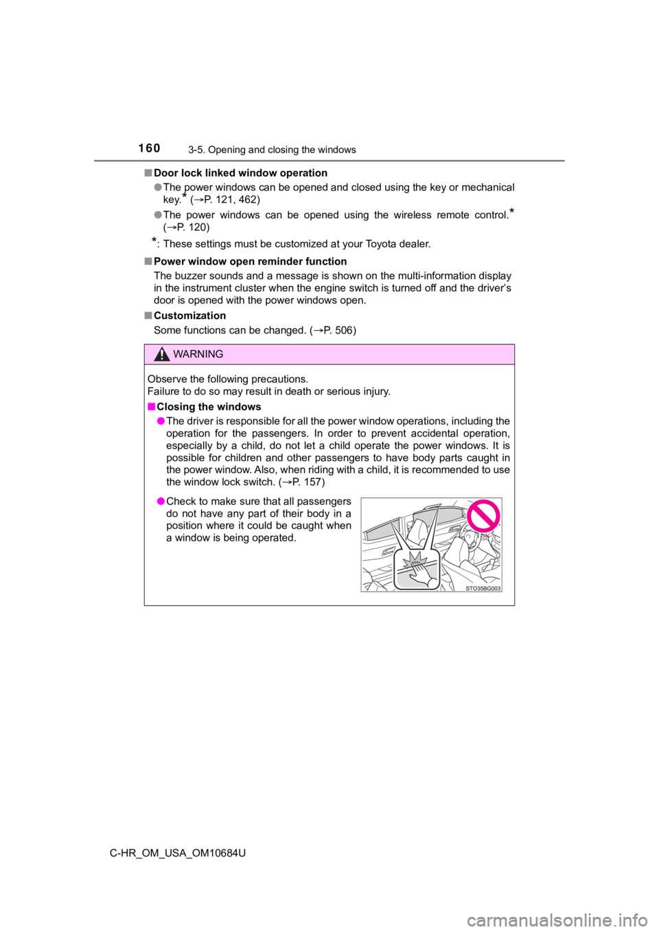 TOYOTA C-HR 2021 Owners Manual (in English) 1603-5. Opening and closing the windows
C-HR_OM_USA_OM10684U■
Door lock linked window operation
●The power windows can be opened and closed using the key or mechanical
key.
* (P. 121, 462)
● TOYOTA C-HR 2021 Owners Manual (in English) 1603-5. Opening and closing the windows
C-HR_OM_USA_OM10684U■
Door lock linked window operation
●The power windows can be opened and closed using the key or mechanical
key.
* (P. 121, 462)
●
