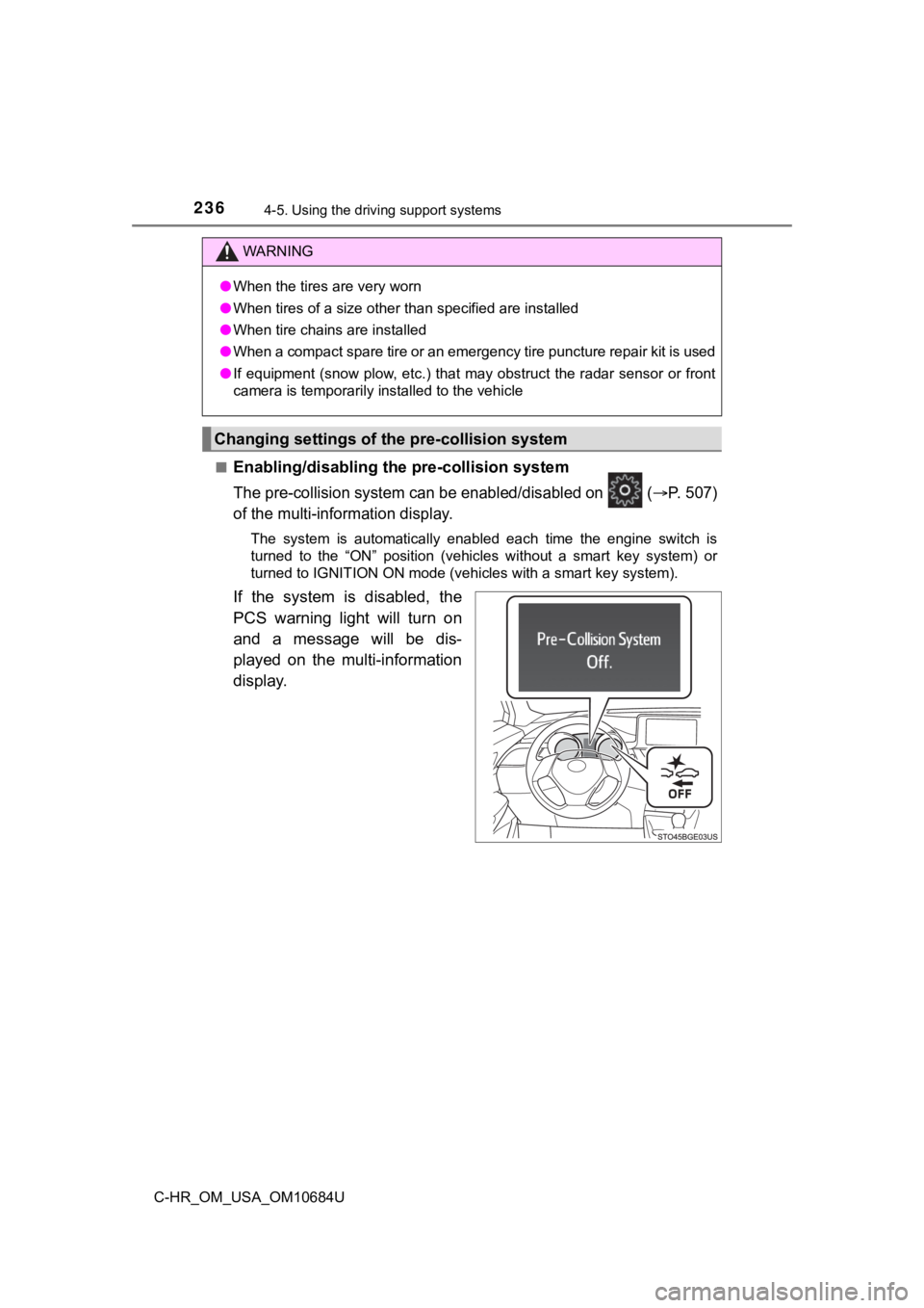 TOYOTA C-HR 2021 Owners Manual (in English) 2364-5. Using the driving support systems
C-HR_OM_USA_OM10684U■
Enabling/disabling th
e pre-collision system
The pre-collision system can be enabled/disabled on (P. 5 0 7 )
of the multi-infor TOYOTA C-HR 2021 Owners Manual (in English) 2364-5. Using the driving support systems
C-HR_OM_USA_OM10684U■
Enabling/disabling th
e pre-collision system
The pre-collision system can be enabled/disabled on (P. 5 0 7 )
of the multi-infor
