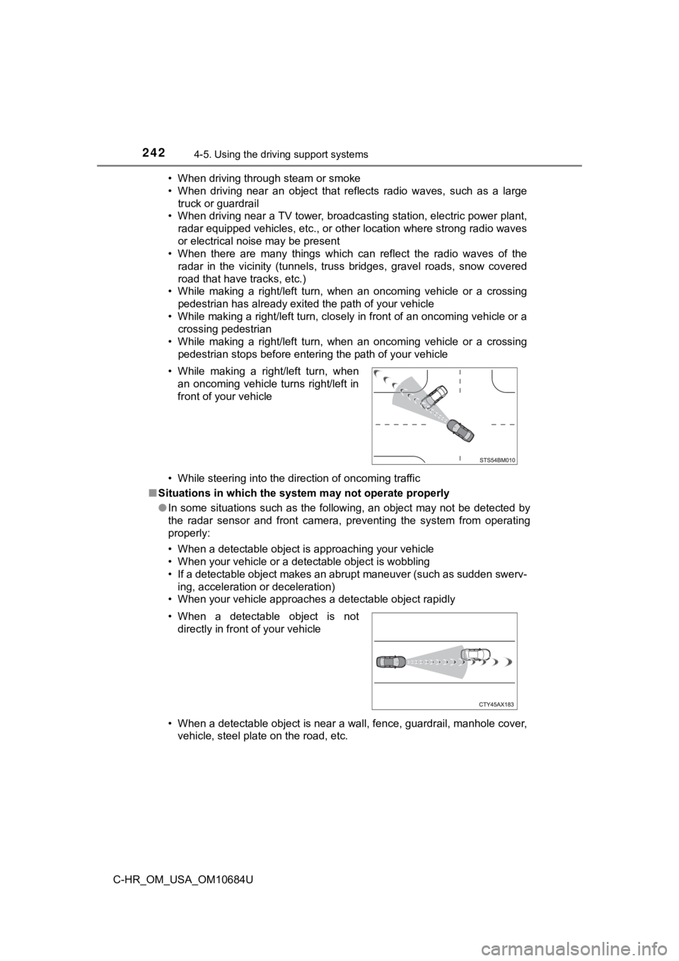 TOYOTA C-HR 2021 (in English) User Guide 2424-5. Using the driving support systems
C-HR_OM_USA_OM10684U• When driving through steam or smoke
• When driving near an object that reflects radio waves, such as
a large
truck or g TOYOTA C-HR 2021 (in English) User Guide 2424-5. Using the driving support systems
C-HR_OM_USA_OM10684U• When driving through steam or smoke
• When driving near an object that reflects radio waves, such as
a large
truck or g