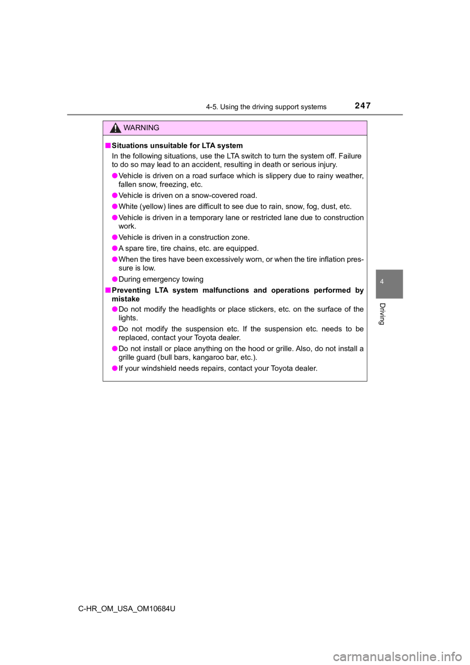 TOYOTA C-HR 2021 Owners Manual (in English) 2474-5. Using the driving support systems
4
Driving
C-HR_OM_USA_OM10684U
WARNING
■Situations unsuitable for LTA system
In the following situations, use the LTA switch to turn the system off. Failure TOYOTA C-HR 2021 Owners Manual (in English) 2474-5. Using the driving support systems
4
Driving
C-HR_OM_USA_OM10684U
WARNING
■Situations unsuitable for LTA system
In the following situations, use the LTA switch to turn the system off. Failure