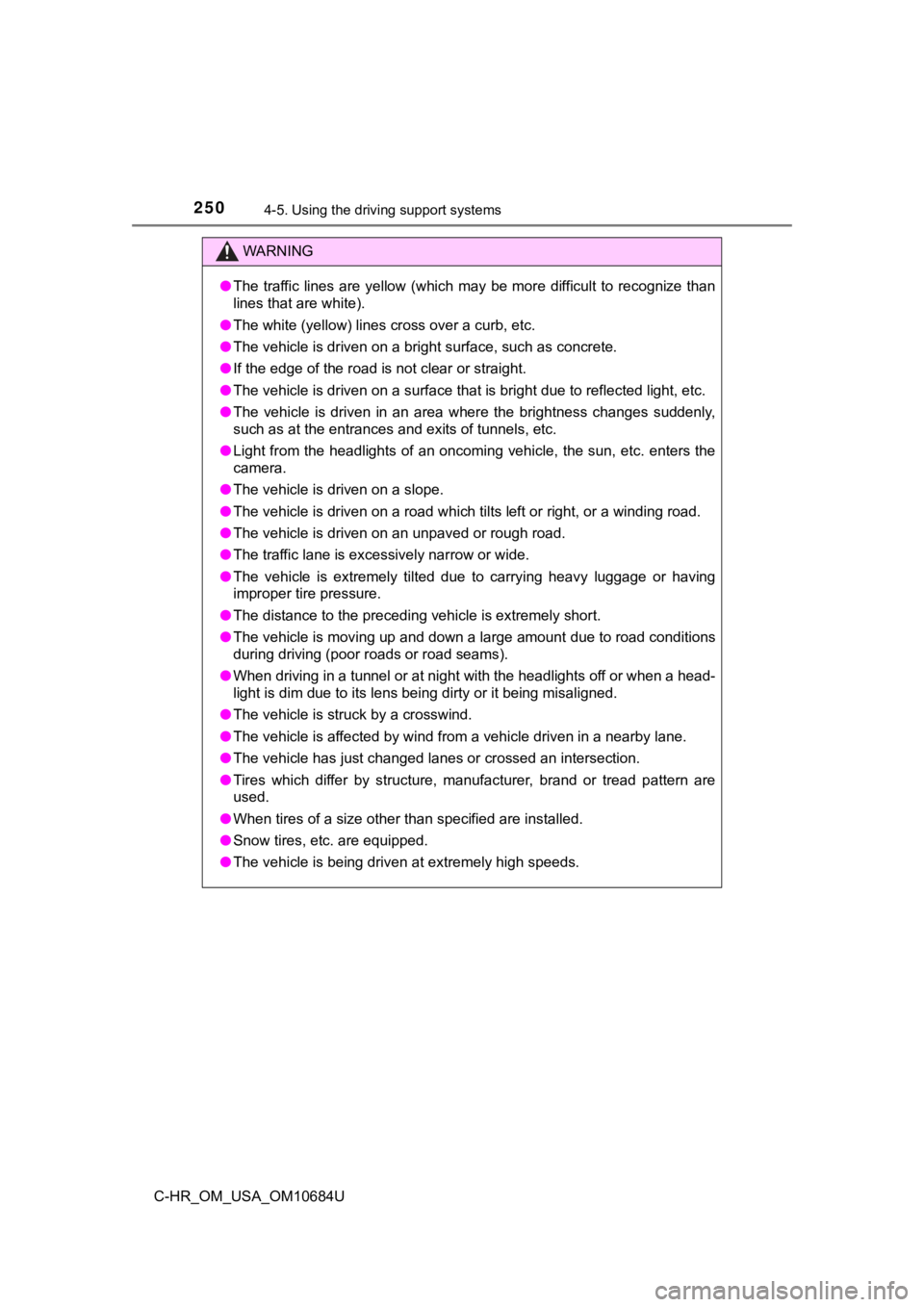 TOYOTA C-HR 2021 Owners Manual (in English) 2504-5. Using the driving support systems
C-HR_OM_USA_OM10684U
WARNING
●The traffic lines are yellow (which may be more difficult to recognize than
lines that are white).
● The white (yell TOYOTA C-HR 2021 Owners Manual (in English) 2504-5. Using the driving support systems
C-HR_OM_USA_OM10684U
WARNING
●The traffic lines are yellow (which may be more difficult to recognize than
lines that are white).
● The white (yell