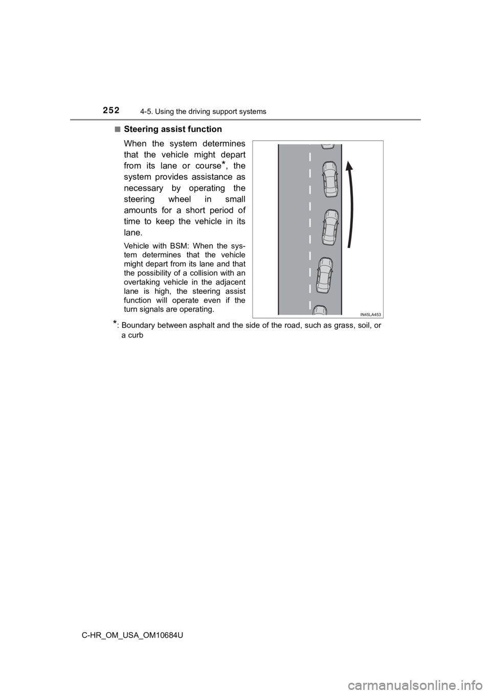 TOYOTA C-HR 2021 Owners Manual (in English) 2524-5. Using the driving support systems
C-HR_OM_USA_OM10684U■
Steering assist function
When the system determines
that the vehicle might depart
from its lane or course
*, the
system p TOYOTA C-HR 2021 Owners Manual (in English) 2524-5. Using the driving support systems
C-HR_OM_USA_OM10684U■
Steering assist function
When the system determines
that the vehicle might depart
from its lane or course
*, the
system p