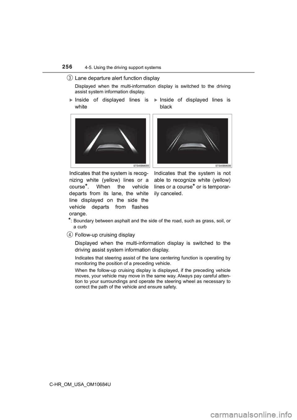 TOYOTA C-HR 2021  Owners Manual (in English) 2564-5. Using the driving support systems
C-HR_OM_USA_OM10684U
Lane departure alert  function display
Displayed  when  the  multi-information  display  is  switched  to  the  driving
assist system inf