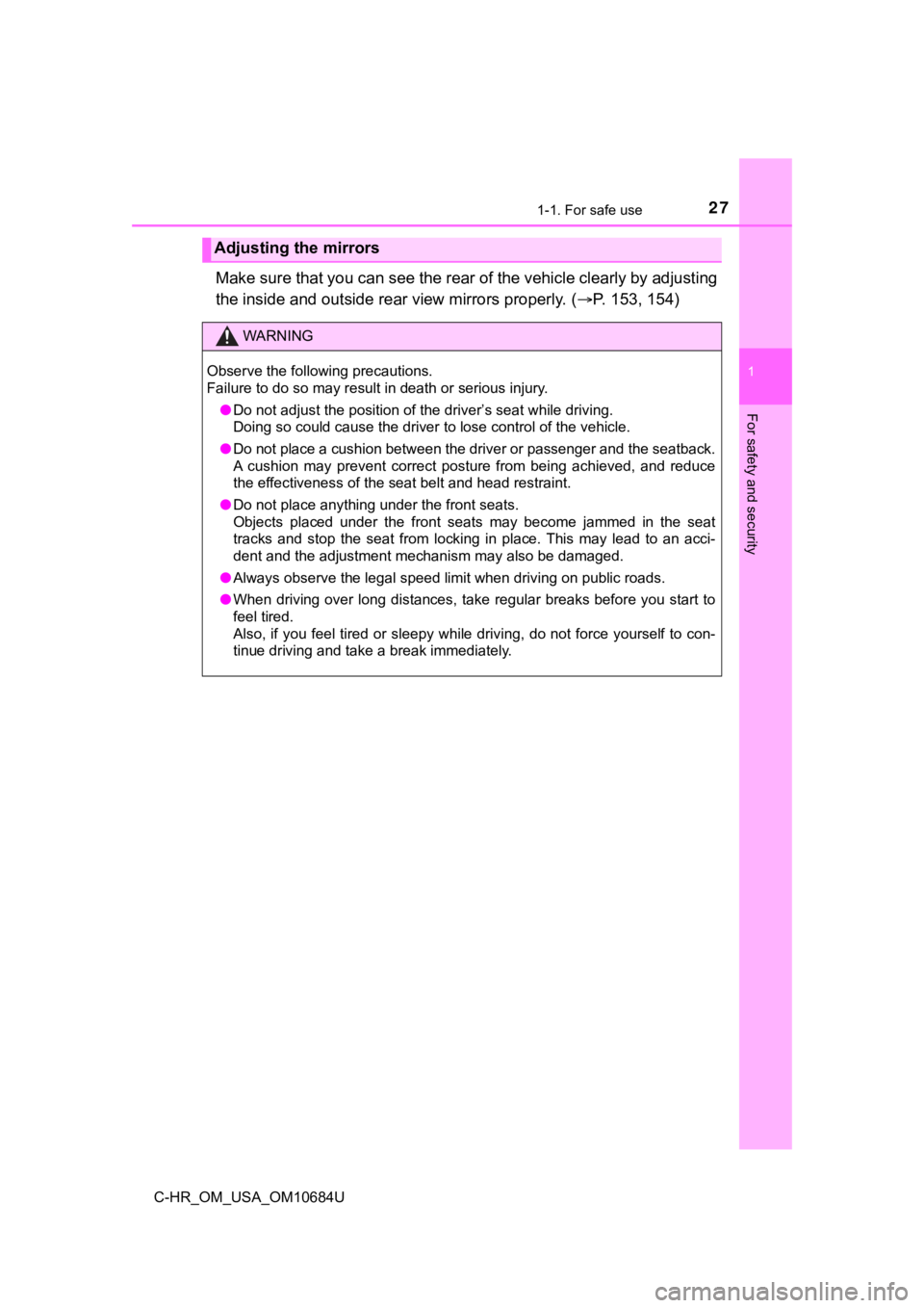 TOYOTA C-HR 2021 (in English) Owners Manual 271-1. For safe use
1
For safety and security
C-HR_OM_USA_OM10684U
Make sure that you can see the rear of the vehicle clearly by adjusting
the inside and outside rear view mirrors properly. ( P. 15 TOYOTA C-HR 2021 (in English) Owners Manual 271-1. For safe use
1
For safety and security
C-HR_OM_USA_OM10684U
Make sure that you can see the rear of the vehicle clearly by adjusting
the inside and outside rear view mirrors properly. ( P. 15