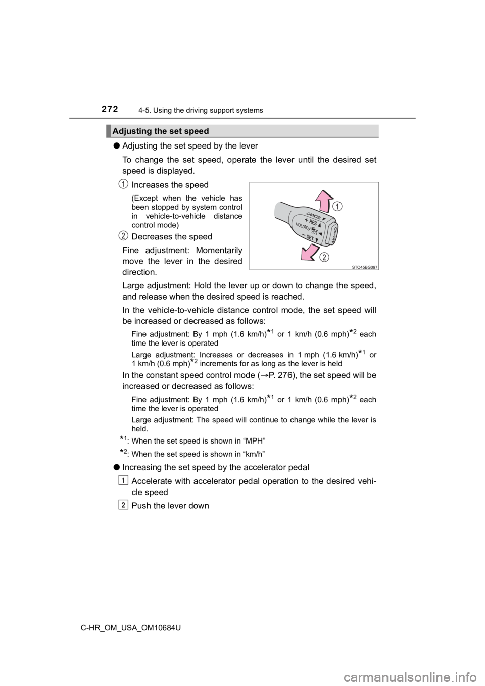 TOYOTA C-HR 2021  Owners Manual (in English) 2724-5. Using the driving support systems
C-HR_OM_USA_OM10684U
●Adjusting the set  speed by the lever
To  change  the  set  speed,  operate  the  lever  until  the  desired  se t
speed is displayed.