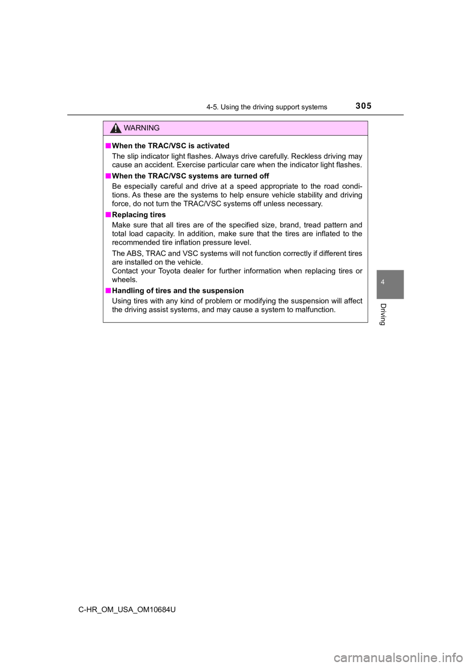 TOYOTA C-HR 2021  Owners Manual (in English) 3054-5. Using the driving support systems
4
Driving
C-HR_OM_USA_OM10684U
WARNING
■When the TRAC/VSC is activated
The slip indicator light flashes. Always drive carefully. Reckless driving may
cause 
