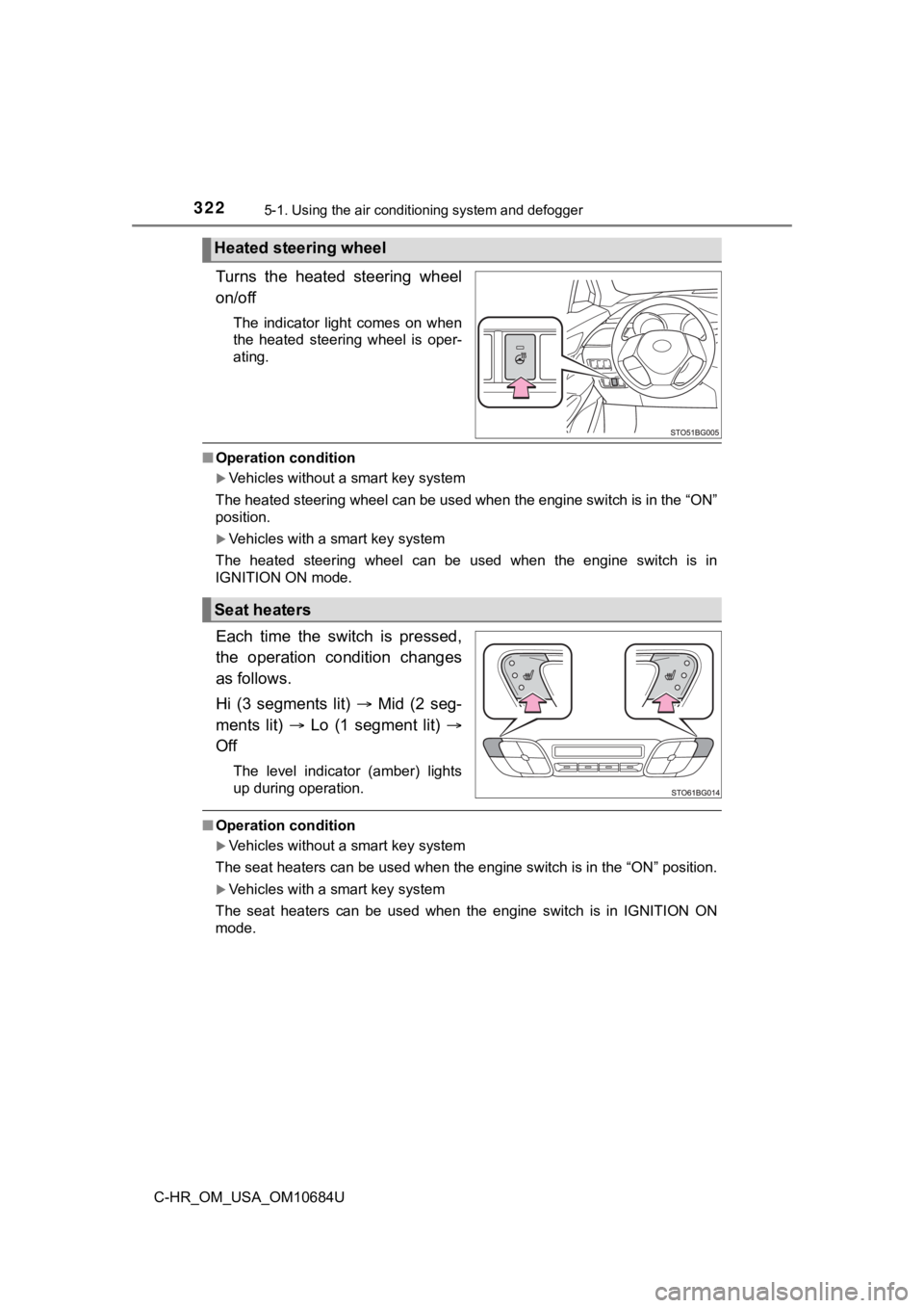 TOYOTA C-HR 2021  Owners Manual (in English) 3225-1. Using the air conditioning system and defogger
C-HR_OM_USA_OM10684U
Turns  the  heated  steering  wheel
on/off
The  indicator  light  comes  on  when
the  heated  steering  wheel  is  oper-
at
