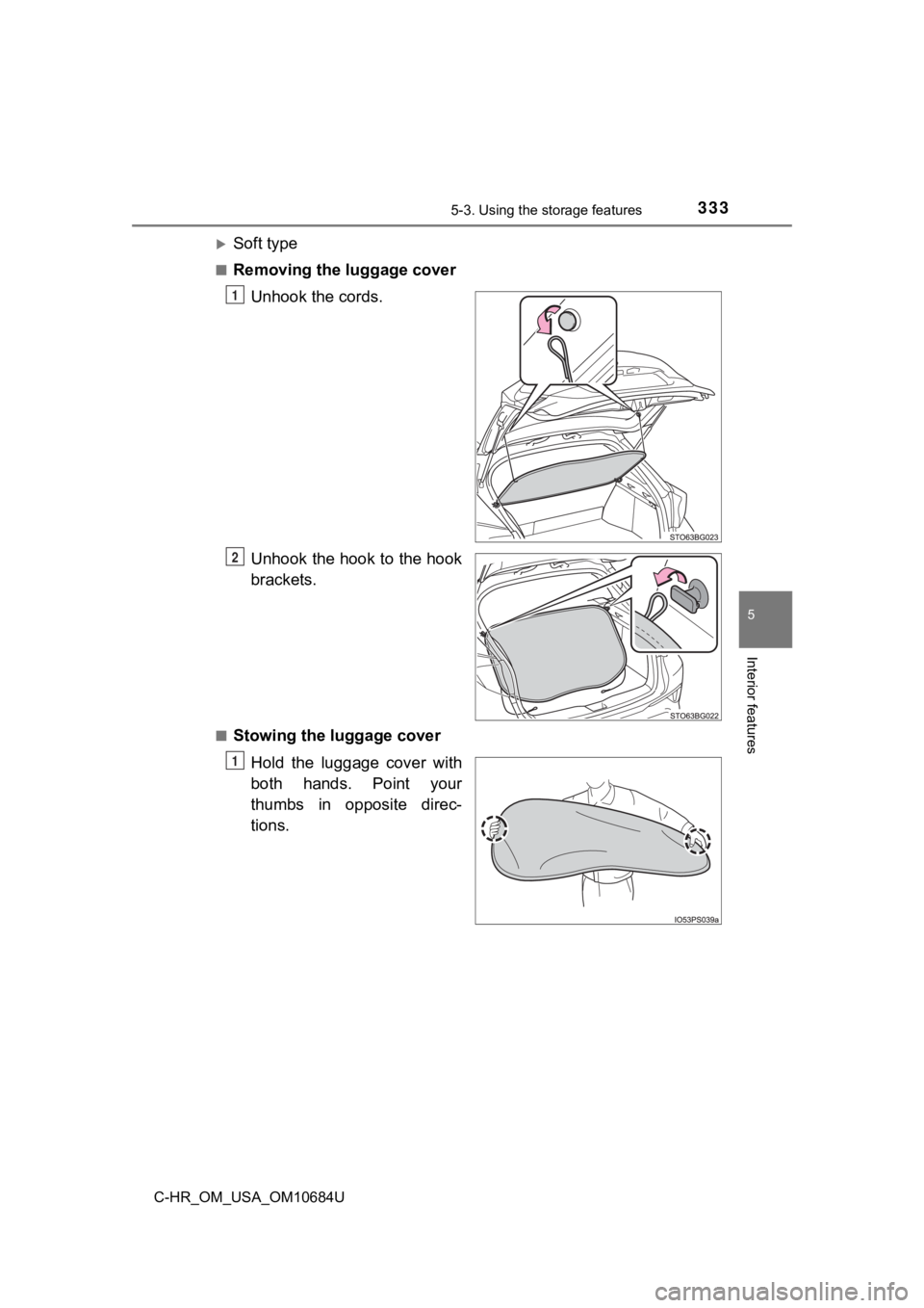 TOYOTA C-HR 2021  Owners Manual (in English) 3335-3. Using the storage features
5
Interior features
C-HR_OM_USA_OM10684U
Soft type
■Removing the luggage cover
Unhook the cords.
Unhook the hook to the hook
brackets.
■Stowing the  luggage c