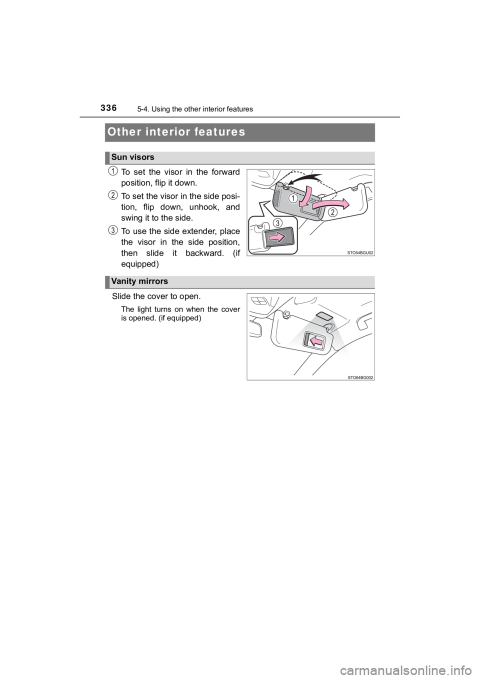 TOYOTA C-HR 2021  Owners Manual (in English) 3365-4. Using the other interior features
C-HR_OM_USA_OM10684U
Other interior features
To  set  the  visor  in  the  forward
position, flip it down.
To set the visor in the side posi-
tion,  flip  dow