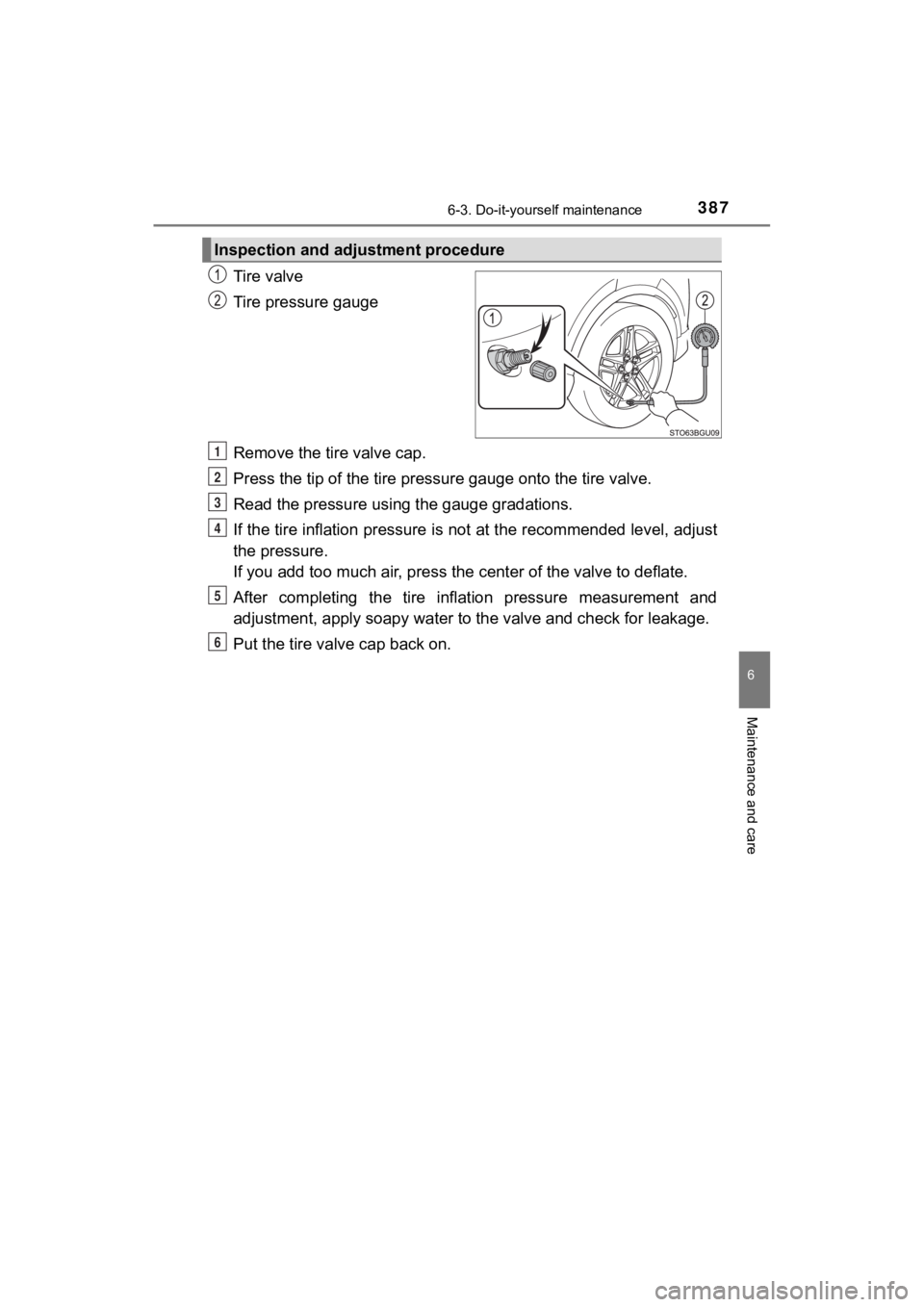 TOYOTA C-HR 2021  Owners Manual (in English) 3876-3. Do-it-yourself maintenance
6
Maintenance and care
C-HR_OM_USA_OM10684U
Tire valve
Tire pressure gauge
Remove the tire valve cap.
Press the tip of the tire pressure gauge onto the tire valve.
R