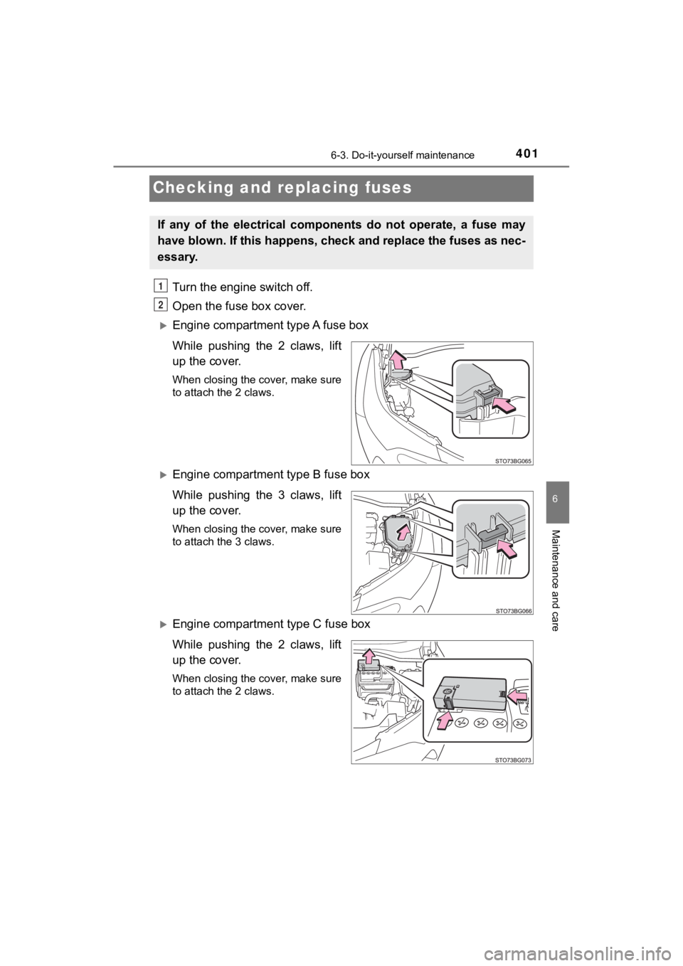TOYOTA C-HR 2021 (in English) Owners Guide 4016-3. Do-it-yourself maintenance
6
Maintenance and care
C-HR_OM_USA_OM10684U
Checking and replacing fuses
Turn the engine switch off.
Open the fuse box cover.
Engine compartment type A fuse box
TOYOTA C-HR 2021 (in English) Owners Guide 4016-3. Do-it-yourself maintenance
6
Maintenance and care
C-HR_OM_USA_OM10684U
Checking and replacing fuses
Turn the engine switch off.
Open the fuse box cover.
Engine compartment type A fuse box