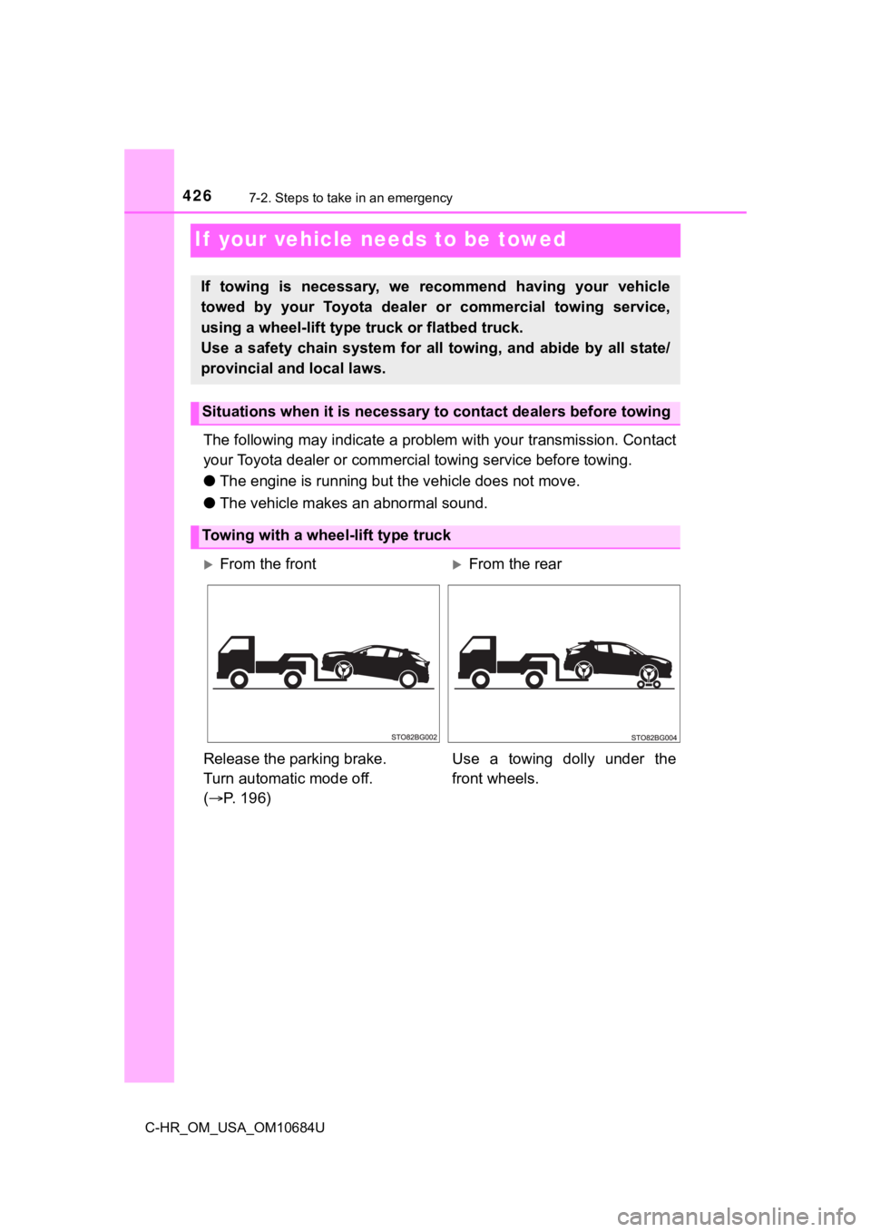 TOYOTA C-HR 2021  Owners Manual (in English) 4267-2. Steps to take in an emergency
C-HR_OM_USA_OM10684U
If  your vehicle needs to be towed
The following may indicate a problem with your transmission. Contact
your Toyota dealer or commercial  tow