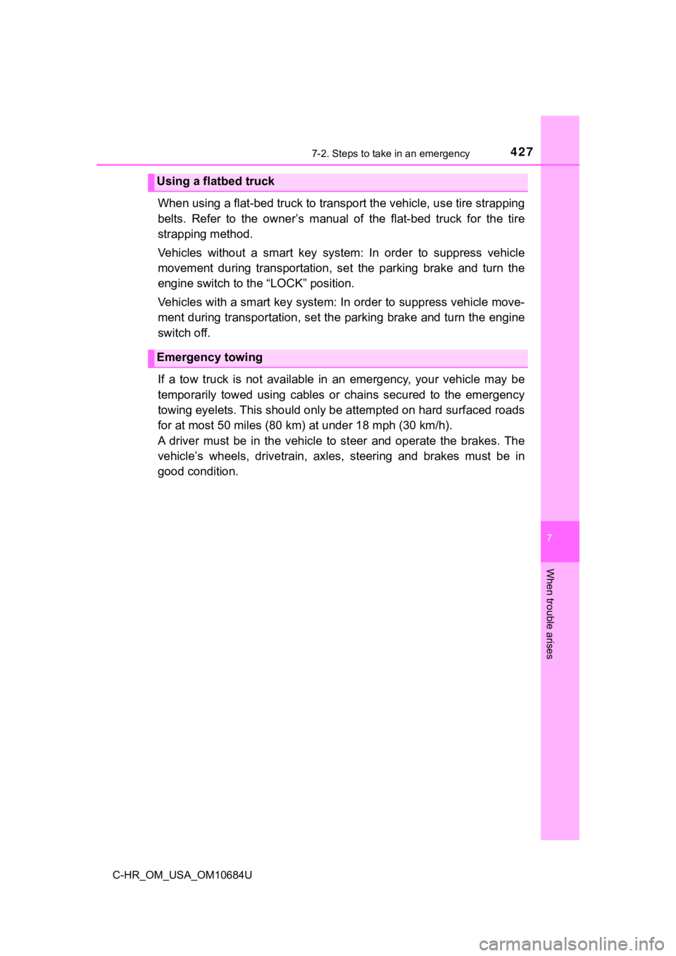TOYOTA C-HR 2021  Owners Manual (in English) 4277-2. Steps to take in an emergency
7
When trouble arises
C-HR_OM_USA_OM10684U
When using a flat-bed truck to transport the vehicle, use tire strapping
belts.  Refer  to  the  owner’s  manual  of 