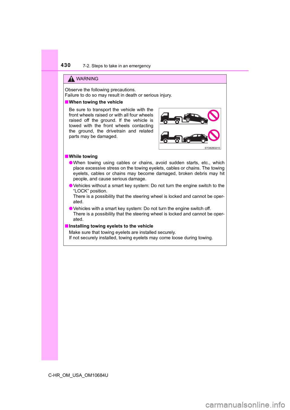 TOYOTA C-HR 2021  Owners Manual (in English) 4307-2. Steps to take in an emergency
C-HR_OM_USA_OM10684U
WARNING
Observe the following precautions. 
Failure to do so may result in death or serious injury.
■When towing the vehicle
■ While towi