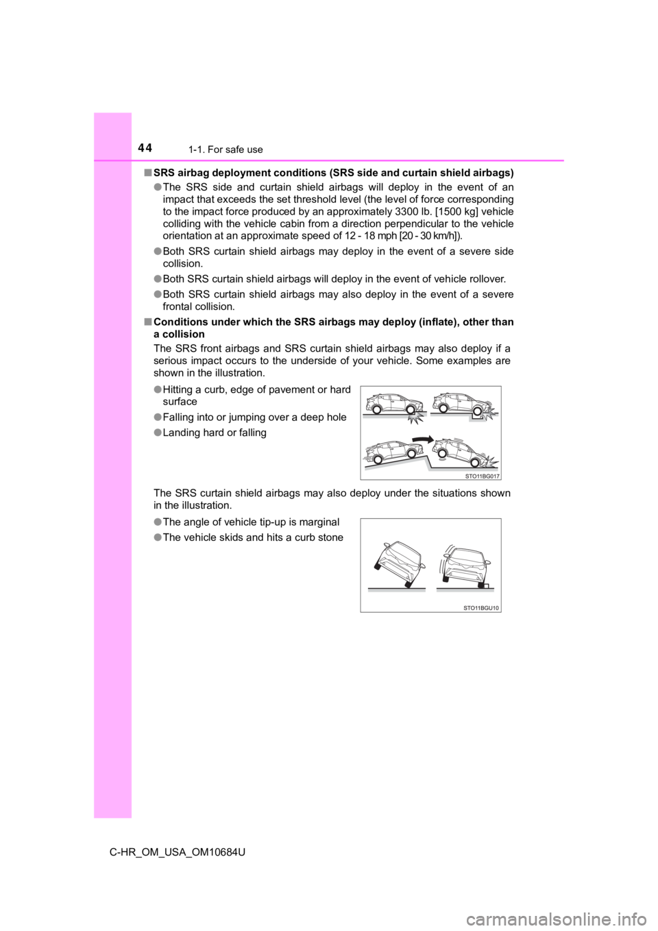 TOYOTA C-HR 2021 (in English) Service Manual 441-1. For safe use
C-HR_OM_USA_OM10684U■
SRS airbag deployment conditions (SRS side and curtain shield a irbags)
● The SRS side and curtain shield airbags will deploy in the even t o TOYOTA C-HR 2021 (in English) Service Manual 441-1. For safe use
C-HR_OM_USA_OM10684U■
SRS airbag deployment conditions (SRS side and curtain shield a irbags)
● The SRS side and curtain shield airbags will deploy in the even t o