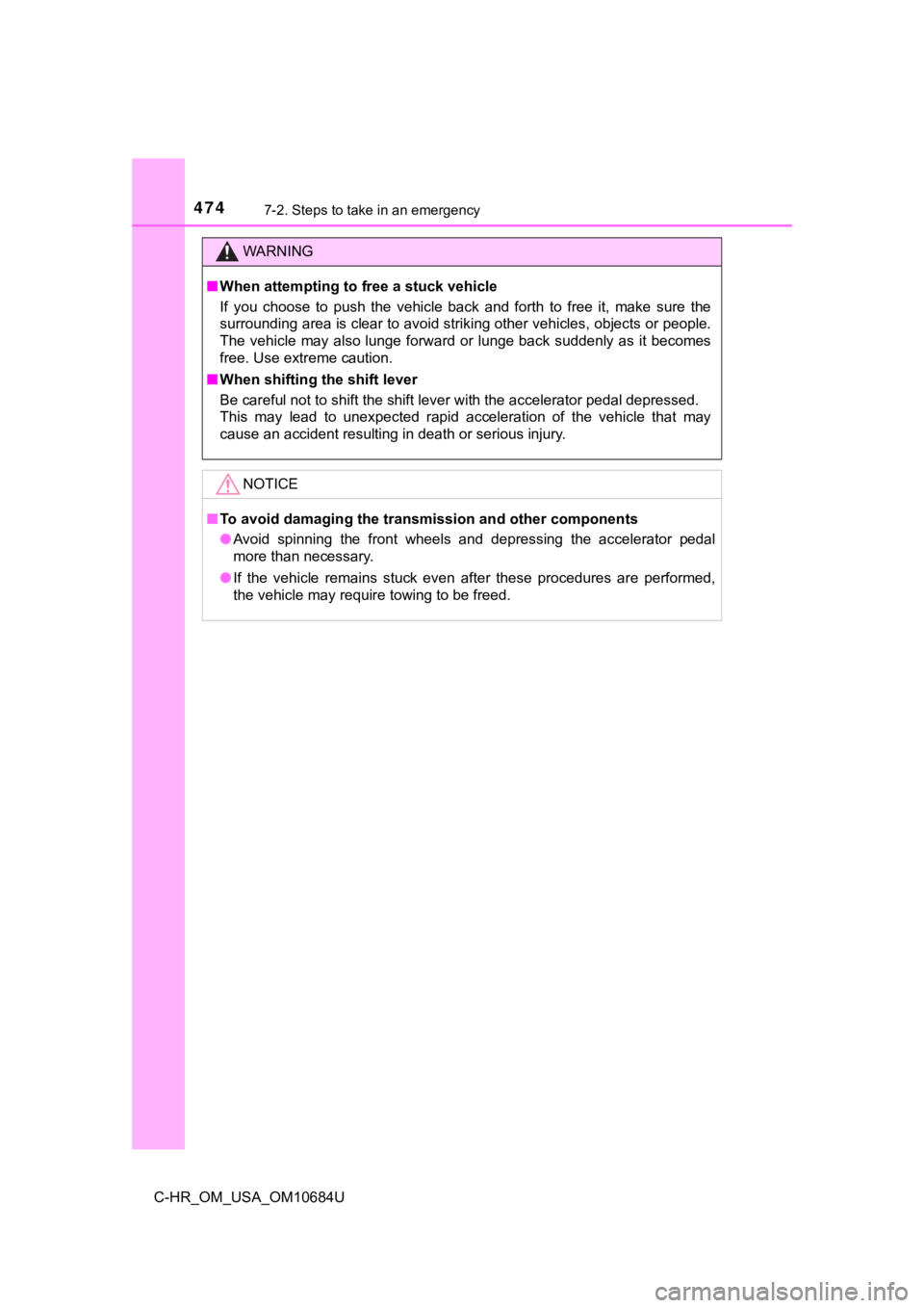 TOYOTA C-HR 2021  Owners Manual (in English) 4747-2. Steps to take in an emergency
C-HR_OM_USA_OM10684U
WARNING
■When attempting to f ree a stuck vehicle
If  you  choose  to  push  the  vehicle  back  and  forth  to  free  it,  ma ke  sure  th