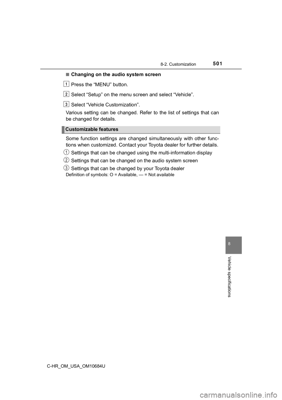 TOYOTA C-HR 2021  Owners Manual (in English) 5018-2. Customization
8
Vehicle specifications
C-HR_OM_USA_OM10684U■
Changing on the audio system screen
Press the “MENU” button.
Select “Setup” on the menu screen and select “Vehicle”.
