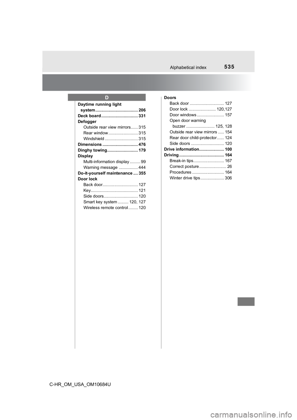 TOYOTA C-HR 2021 Owners Manual (in English) 535Alphabetical index
C-HR_OM_USA_OM10684U
Daytime running light system .................................... 206
Deck board ............................... 331
Defogger Outside rear view mirrors...... TOYOTA C-HR 2021 Owners Manual (in English) 535Alphabetical index
C-HR_OM_USA_OM10684U
Daytime running light system .................................... 206
Deck board ............................... 331
Defogger Outside rear view mirrors......