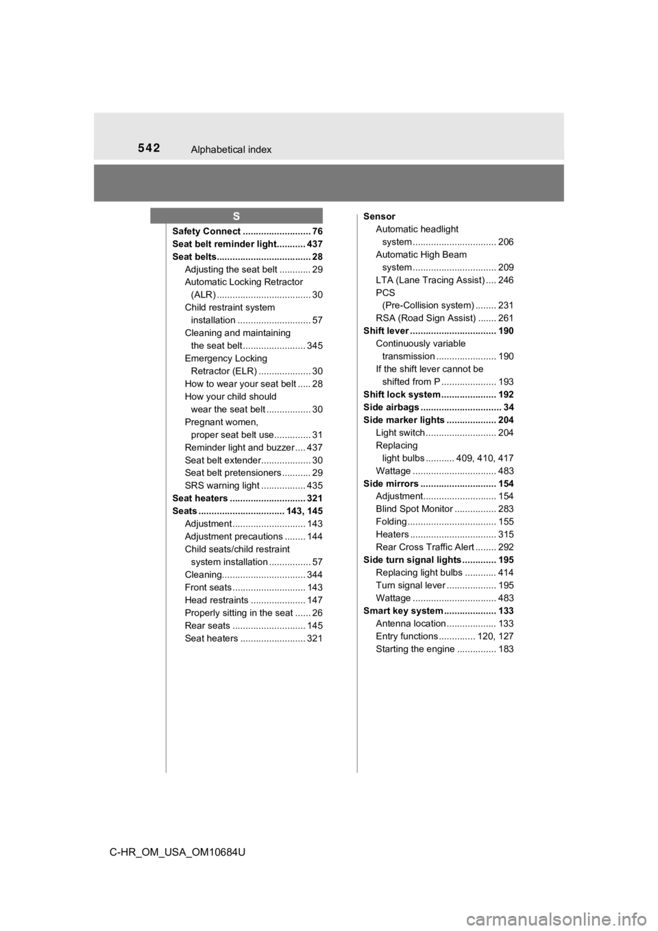 TOYOTA C-HR 2021  Owners Manual (in English) 542Alphabetical index
C-HR_OM_USA_OM10684U
Safety Connect .......................... 76
Seat belt reminder light........... 437
Seat belts.................................... 28Adjusting the seat belt