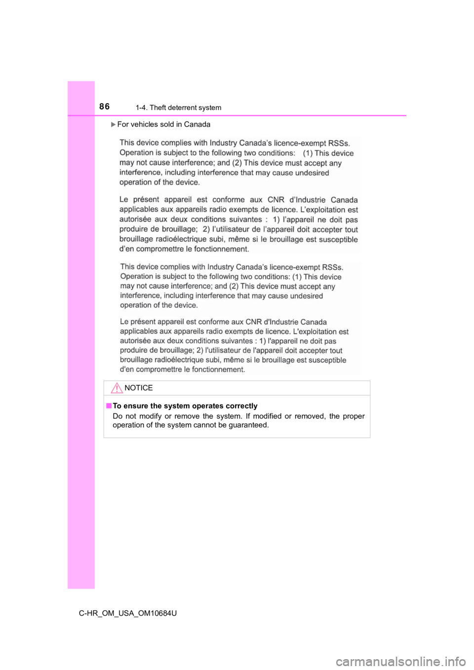 TOYOTA C-HR 2021   (in English) Manual Online 861-4. Theft deterrent system
C-HR_OM_USA_OM10684U
For vehicles sold in Canada
NOTICE
■To ensure the system operates correctly
Do  not  modify  or  remove  the  system.  If  modified  or  removed