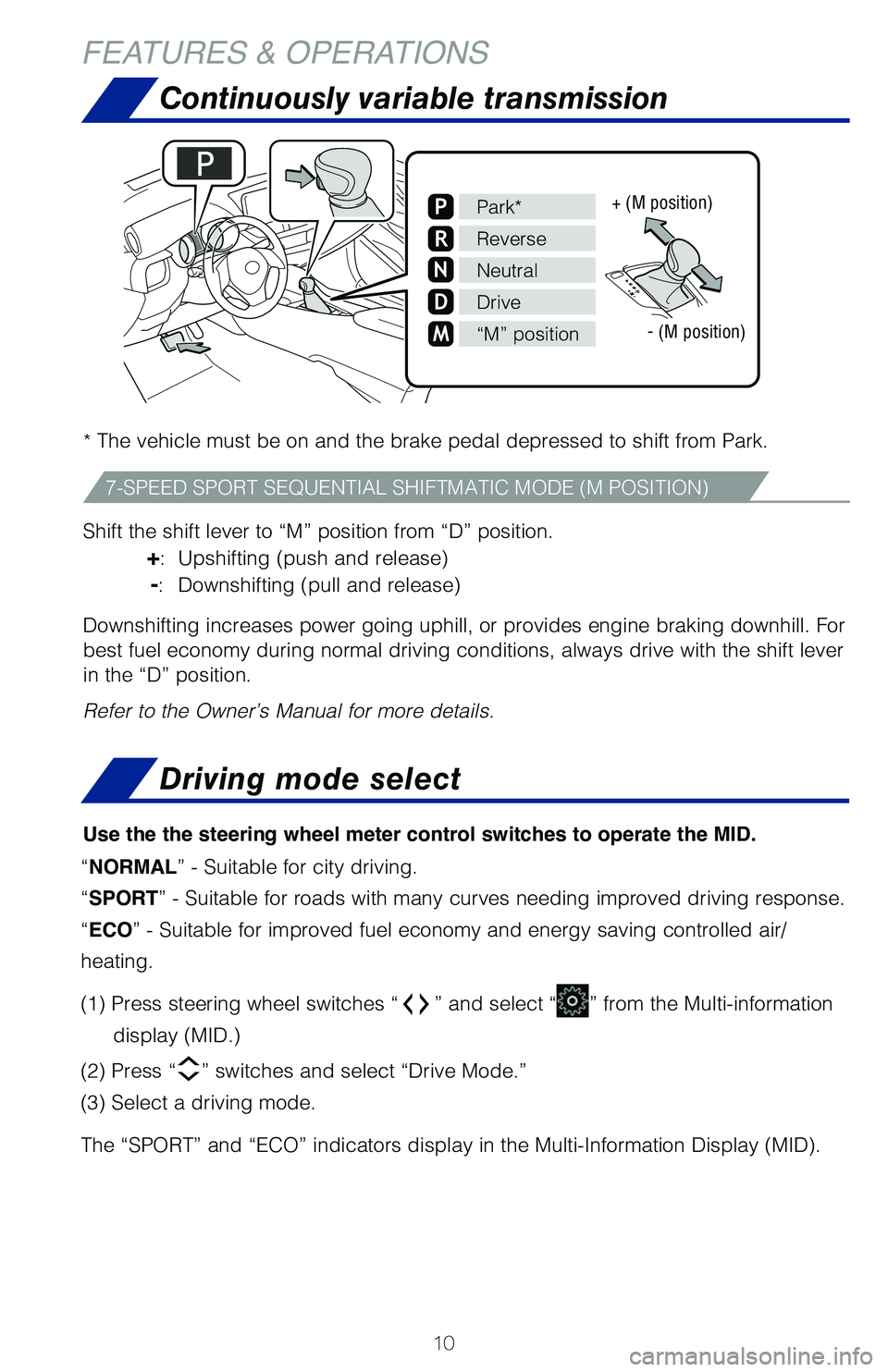 TOYOTA C-HR 2021 (in English) User Guide 10
Continuously variable transmission
* The vehicle must be on and the brake pedal depressed to shift from Park.
Shift the shift lever to “M” position from “D” position.
+: Upshifting (push TOYOTA C-HR 2021 (in English) User Guide 10
Continuously variable transmission
* The vehicle must be on and the brake pedal depressed to shift from Park.
Shift the shift lever to “M” position from “D” position.
+: Upshifting (push