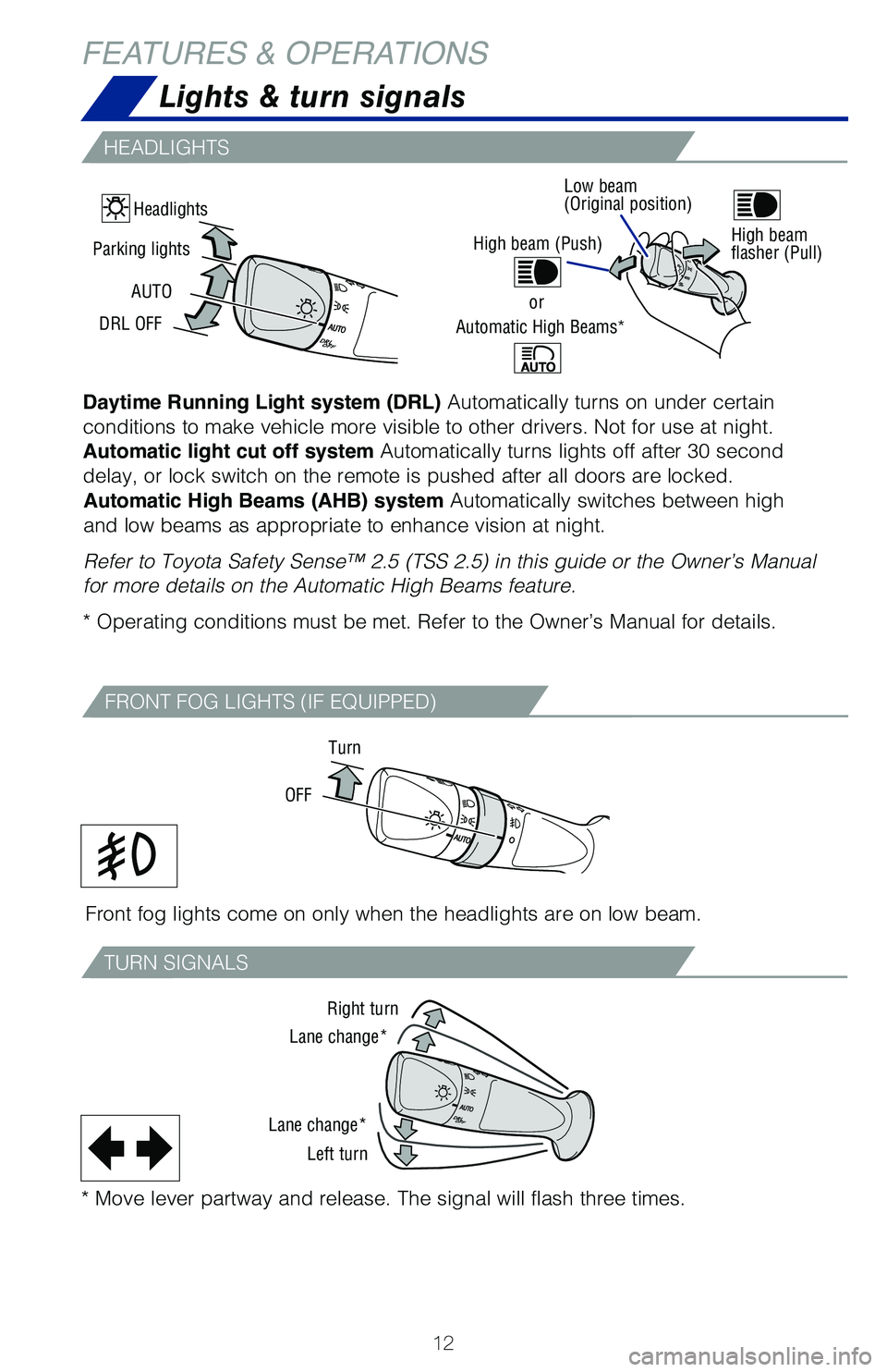 TOYOTA C-HR 2021 (in English) User Guide 12
FEATURES & OPERATIONS
Daytime Running Light system (DRL) Automatically turns on under certain
conditions to make vehicle more visible to other drivers. Not for use at night.
Automatic light cut o TOYOTA C-HR 2021 (in English) User Guide 12
FEATURES & OPERATIONS
Daytime Running Light system (DRL) Automatically turns on under certain
conditions to make vehicle more visible to other drivers. Not for use at night.
Automatic light cut o