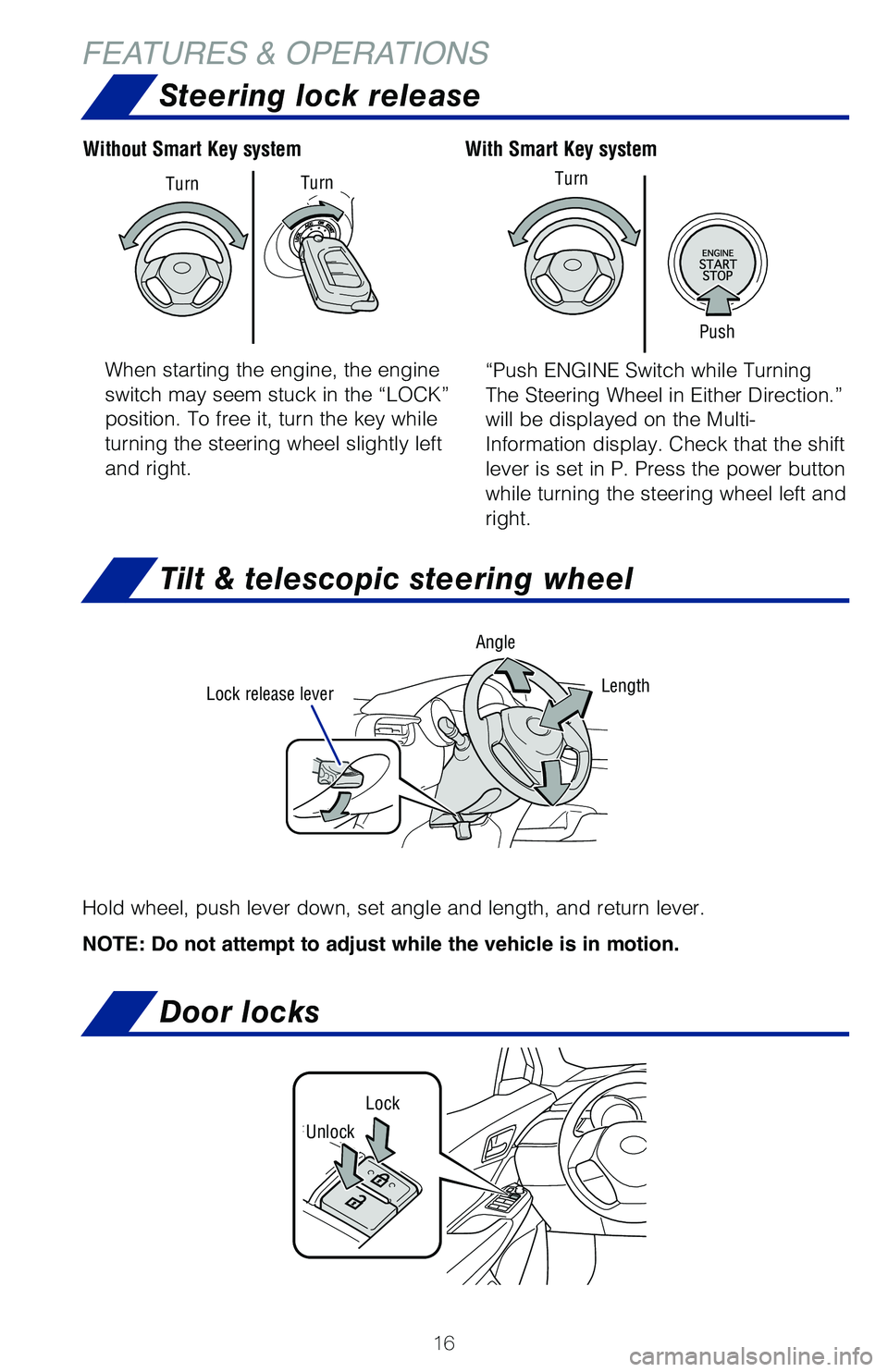TOYOTA C-HR 2021 (in English) User Guide 16
FEATURES & OPERATIONSTilt & telescopic steering wheel
Lock release lever AngleLength
Hold wheel, push lever down, set angle and length, and return lever.
NOTE: Do not attempt to adjust while the ve TOYOTA C-HR 2021 (in English) User Guide 16
FEATURES & OPERATIONSTilt & telescopic steering wheel
Lock release lever AngleLength
Hold wheel, push lever down, set angle and length, and return lever.
NOTE: Do not attempt to adjust while the ve