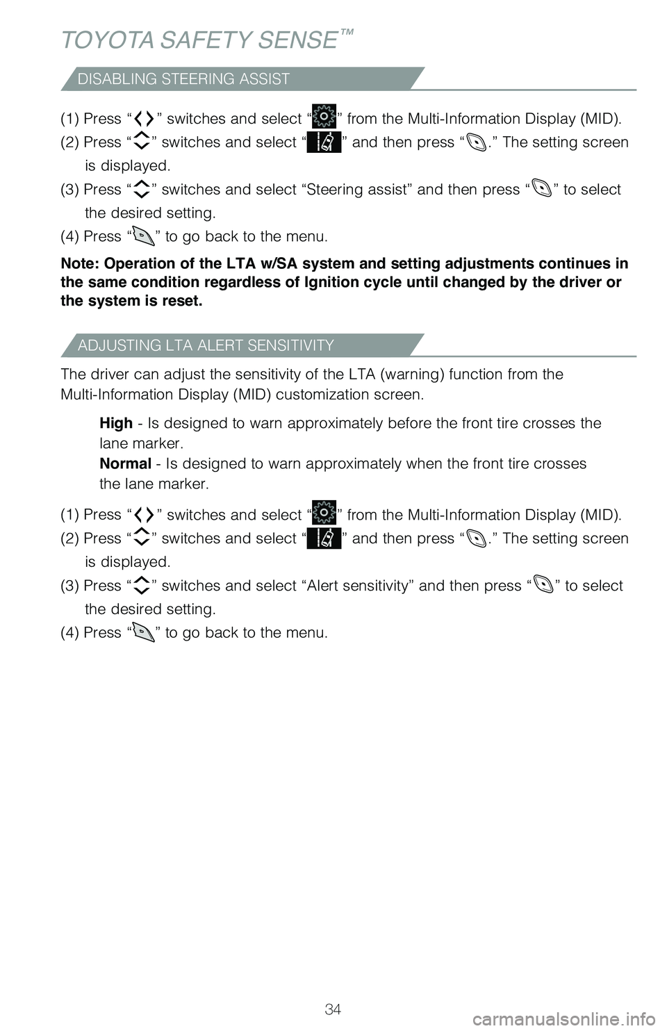 TOYOTA C-HR 2021   (in English) Owners Guide 34
TOYOTA SAFETY SENSE™
DISABLING STEERING ASSIST
(1) Press “” switches and select “” from the Multi-Information Display (MID). 
(2) Press “
” switches and select “” and then press 