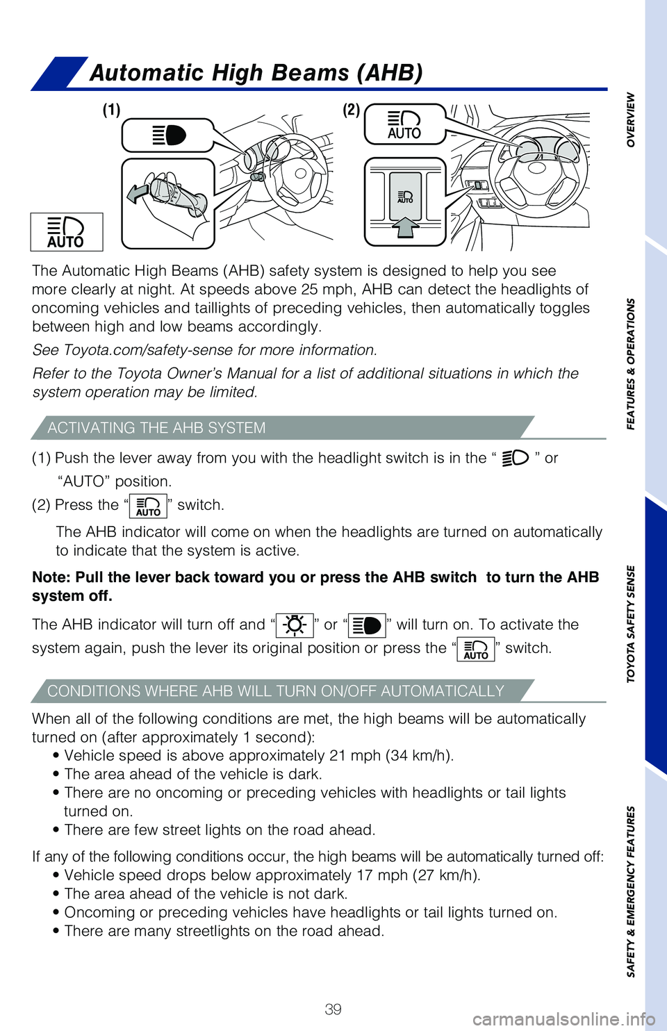 TOYOTA C-HR 2021 (in English) Service Manual 39
OVERVIEW
FEATURES & OPERATIONS
TOYOTA SAFETY SENSE
SAFETY & EMERGENCY FEATURES
Automatic High Beams (AHB)
The Automatic High Beams (AHB) safety system is designed to help you see
more clearly at n TOYOTA C-HR 2021 (in English) Service Manual 39
OVERVIEW
FEATURES & OPERATIONS
TOYOTA SAFETY SENSE
SAFETY & EMERGENCY FEATURES
Automatic High Beams (AHB)
The Automatic High Beams (AHB) safety system is designed to help you see
more clearly at n