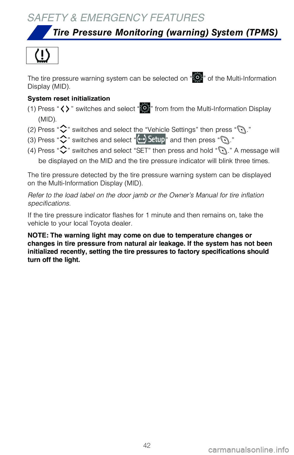 TOYOTA C-HR 2021 (in English) Service Manual 42
SAFETY & EMERGENCY FEATURES
Tire Pressure Monitoring (warning) System (TPMS)
The tire pressure warning system can be selected on “” of the Multi-Information
Display (MID).
System reset initial TOYOTA C-HR 2021 (in English) Service Manual 42
SAFETY & EMERGENCY FEATURES
Tire Pressure Monitoring (warning) System (TPMS)
The tire pressure warning system can be selected on “” of the Multi-Information
Display (MID).
System reset initial